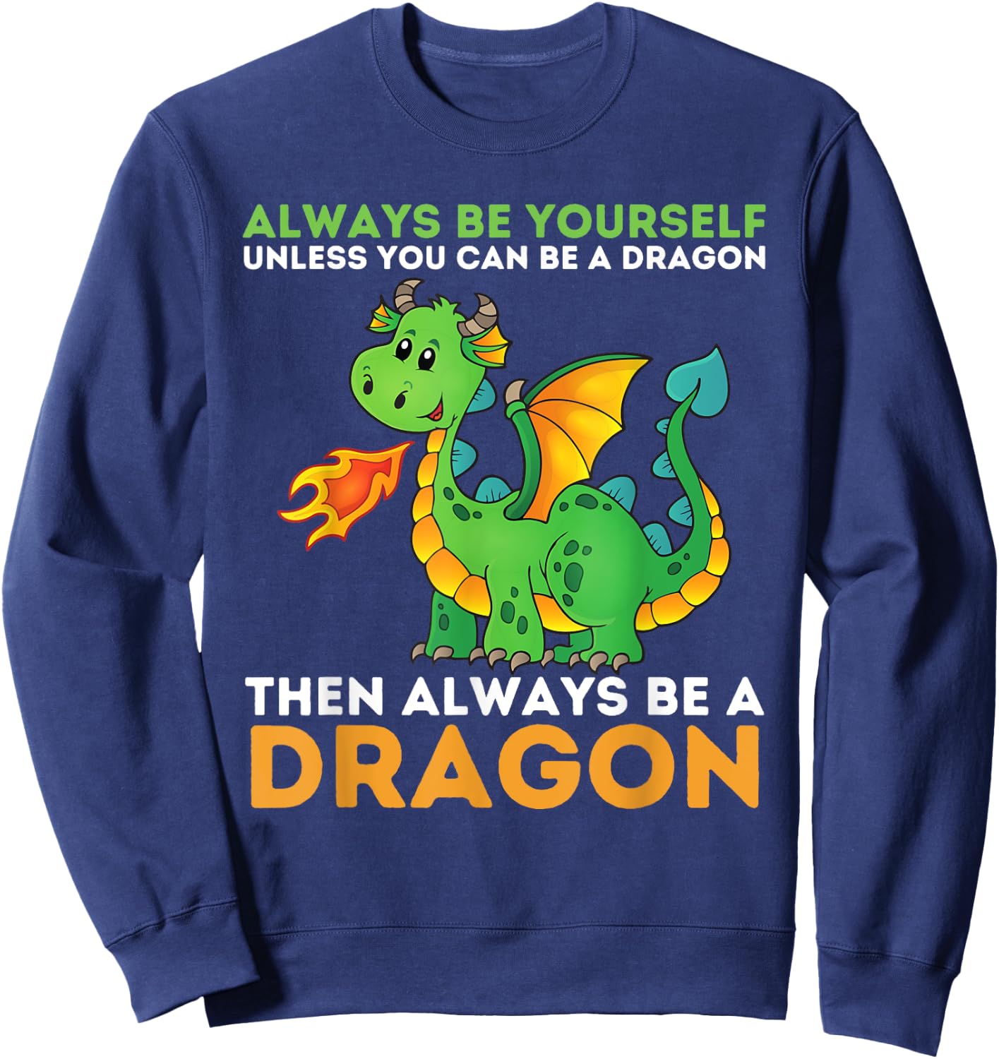 Always Be Yourself Unless You Can Be A Dragon - Dragon Lover Sweatshirt - Sweatshirt | Navy