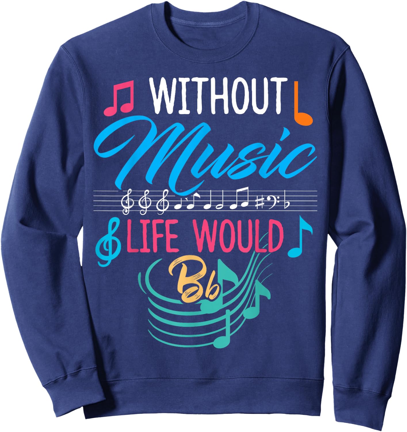 Without Music Life Would Be Flat - Gift Musicians Sweatshirt - Sweatshirt | Navy
