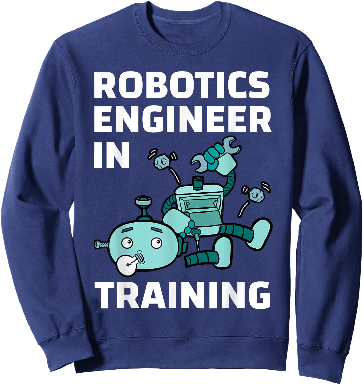 Robotics Engineer In Training Student Robot Lover Roboticist Sweatshirt - Sweatshirt | Navy
