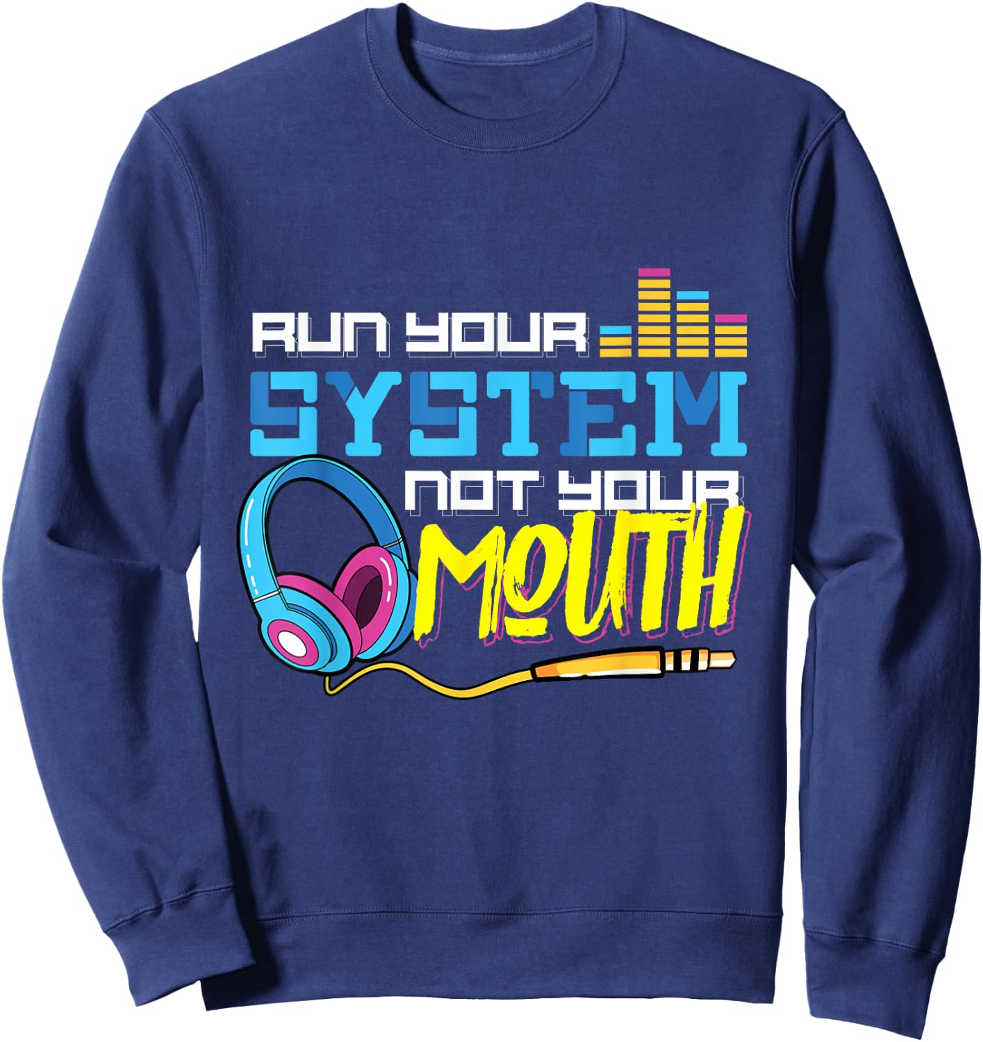 Audiologist Car Radio Sound Tech Audio Guy: Run Your System Sweatshirt - Sweatshirt | Navy