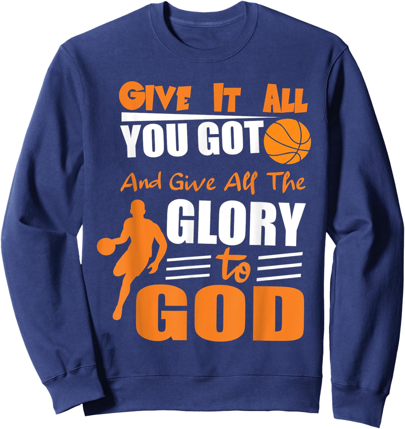 Give It All You Got and give all the glory to god Sweatshirt - Sweatshirt | Navy