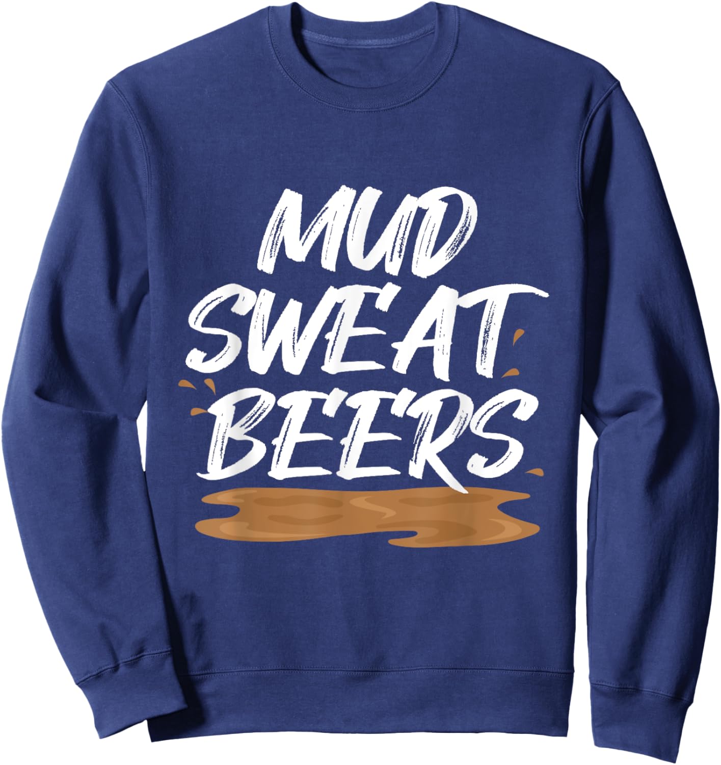 Mud Sweat Beers Mudding Game Mud Racing Mud Run Sweatshirt - Sweatshirt | Navy