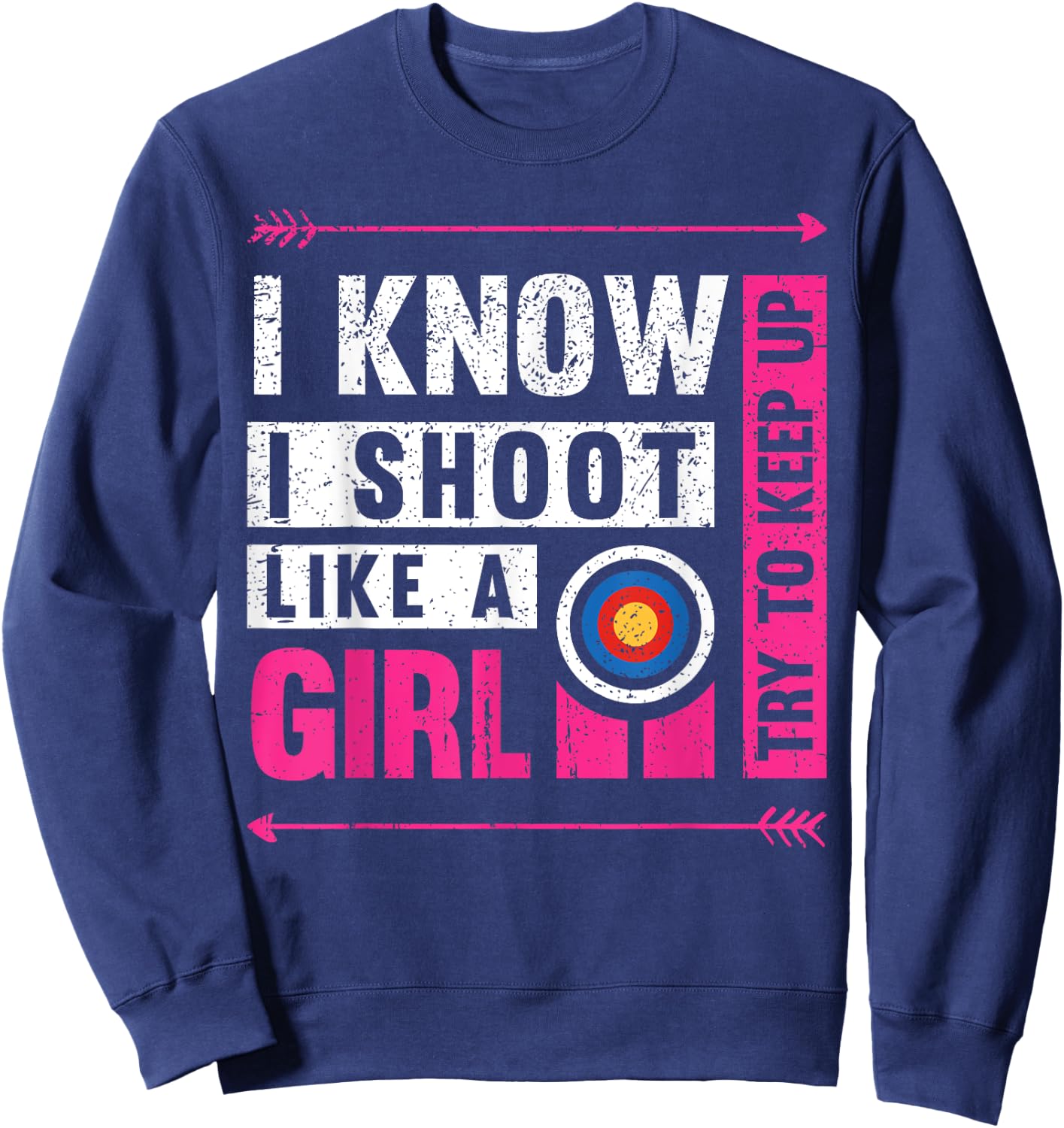 Archery I Shoot Like A Girl Try to Keep Up Archer Bow Hunter Sweatshirt - Sweatshirt | Navy