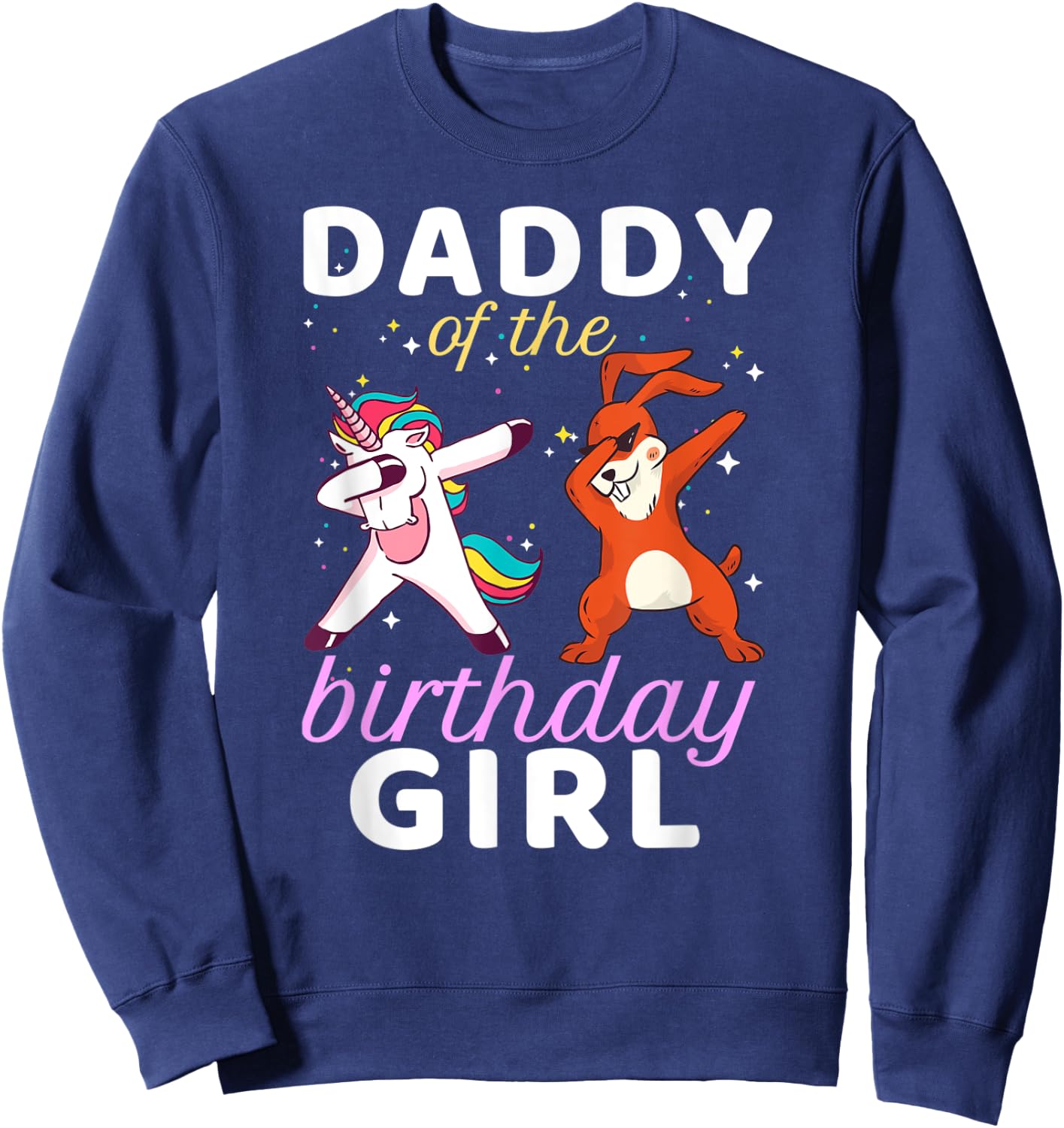 Daddy Of The Birthday Girl Dabbing Unicorn Bunny Bday Sweatshirt - Sweatshirt | Navy