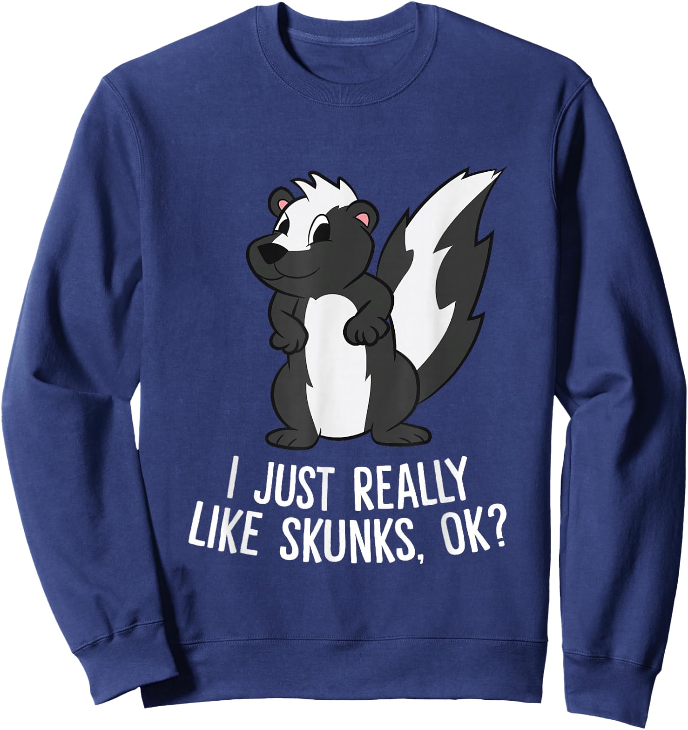 Funny Skunks I Just Really Like Skunks Sweatshirt - Sweatshirt | Navy