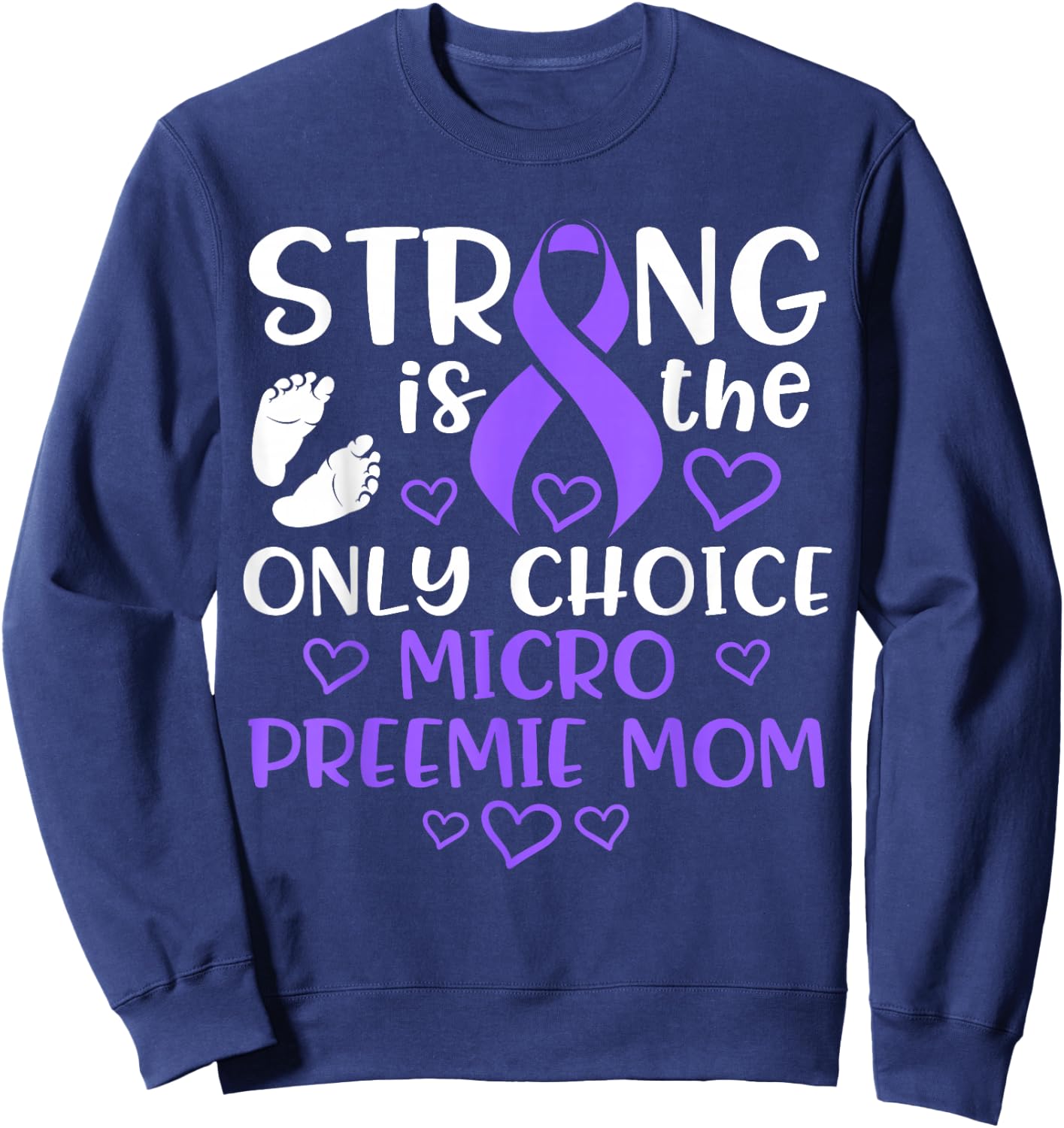 Micro Preemie NICU New Mom Awareness Strong Premature Birth Sweatshirt - Sweatshirt | Navy