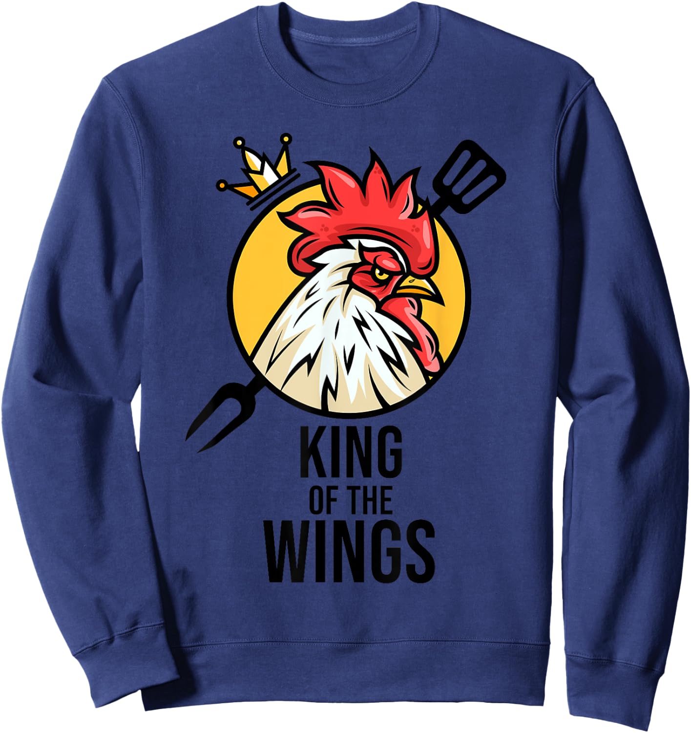 Funny Chicken King Wings Fans BBQ Drumstick Gift Sweatshirt - Sweatshirt | Navy