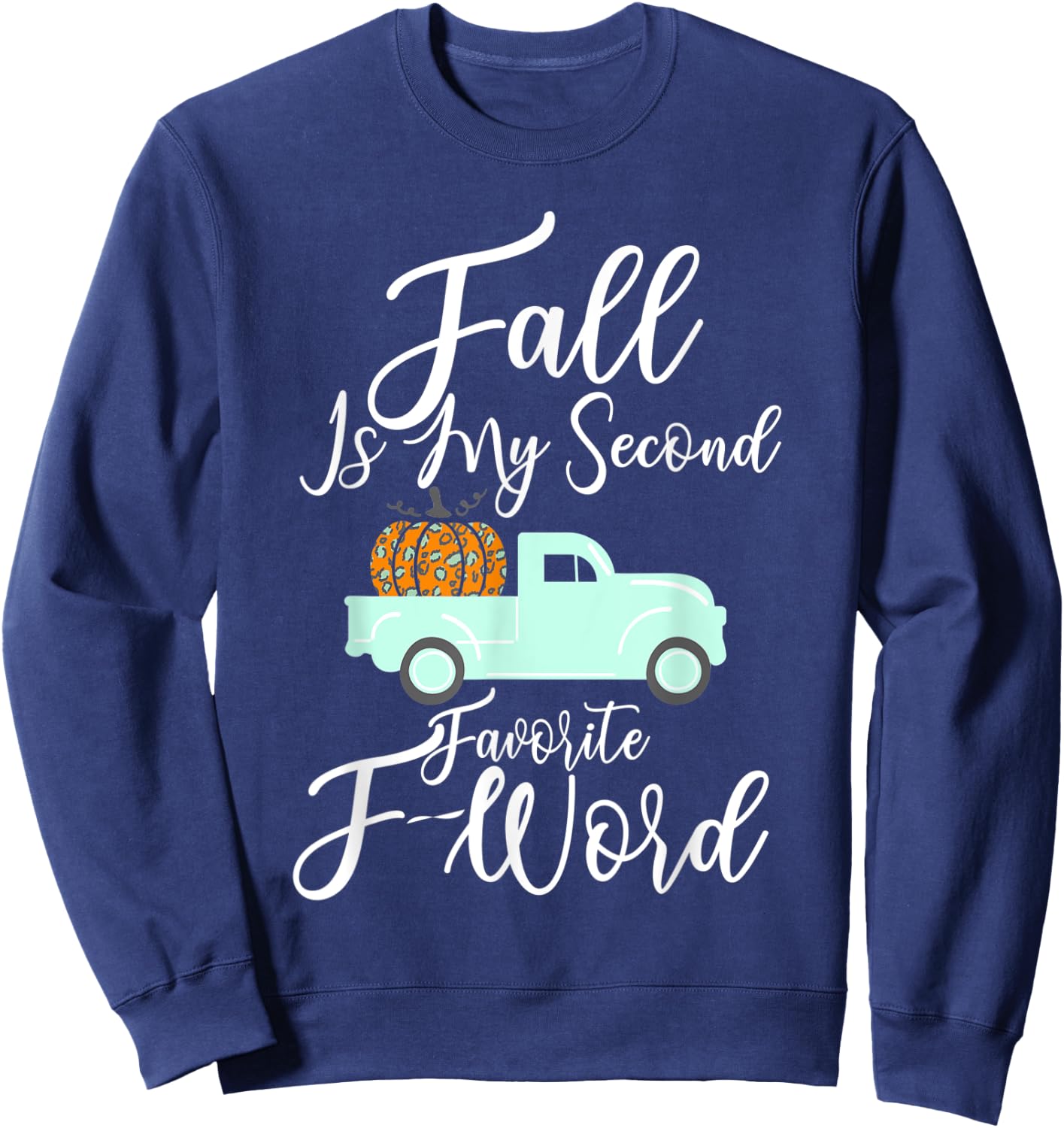 Fall Is My Second Favorite F Word Pumpkin Cheetah Truck Gift Sweatshirt - Sweatshirt | Navy