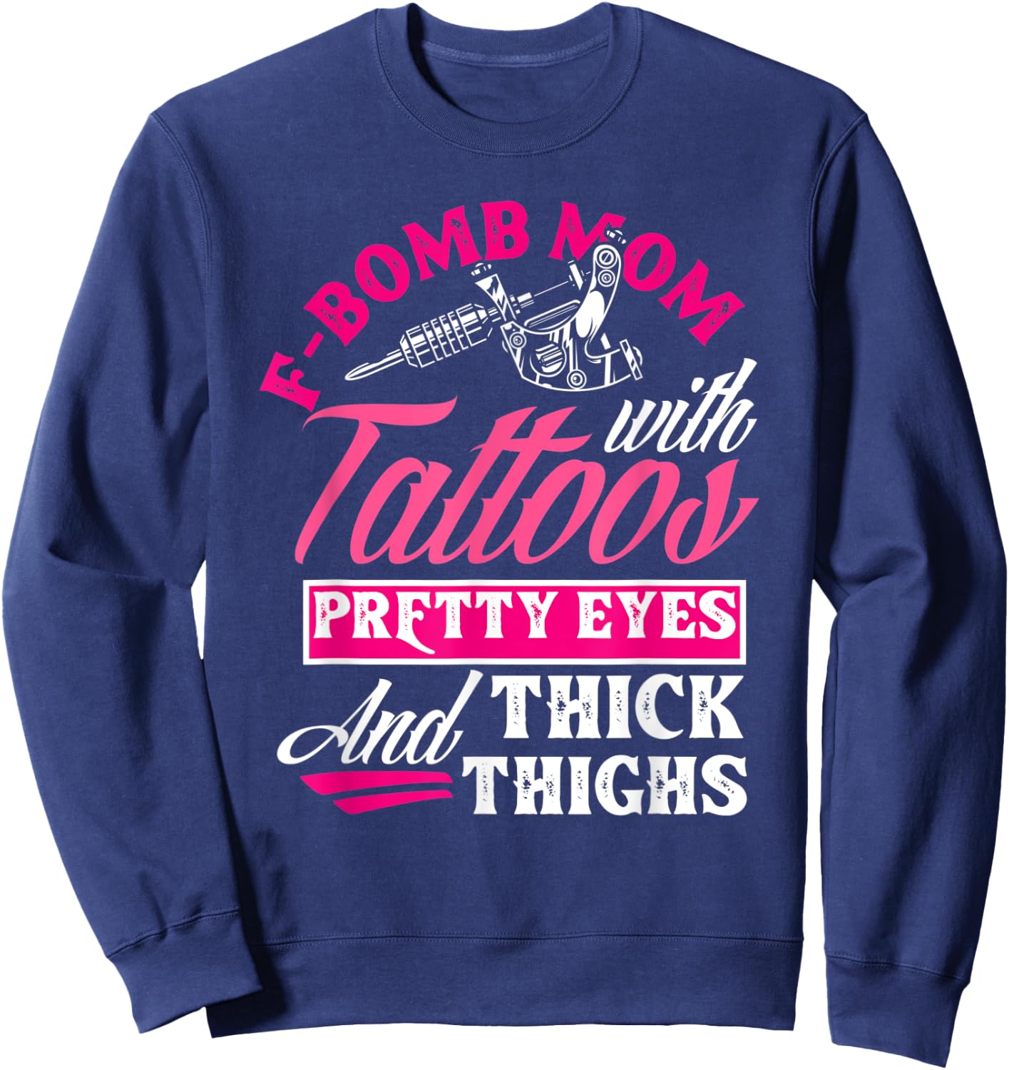 F-Bomb Mom With Tattoos Pretty Eyes And Thick Thighs Funny Sweatshirt - Sweatshirt | Navy