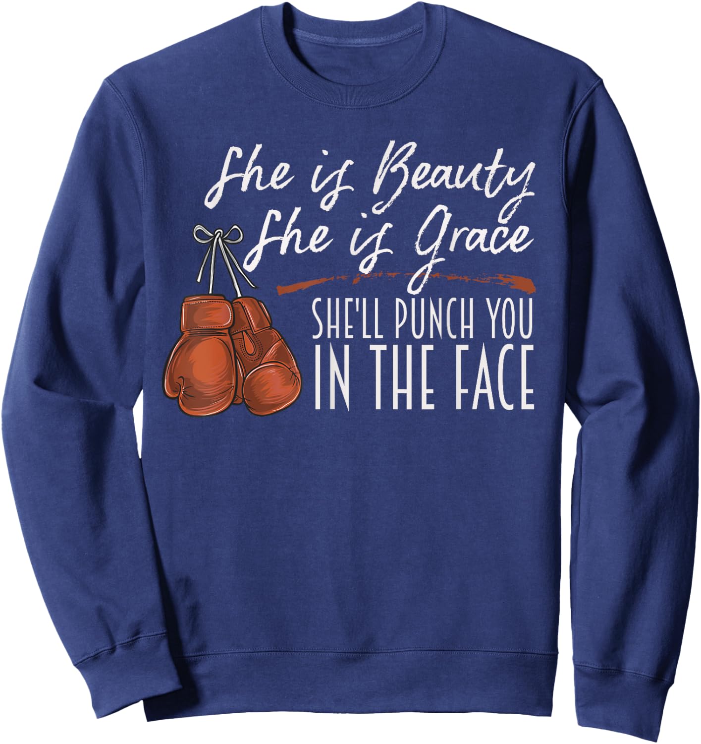 She is Beauty She is Grace She Will Punch You In the Face Sweatshirt - Sweatshirt | Navy