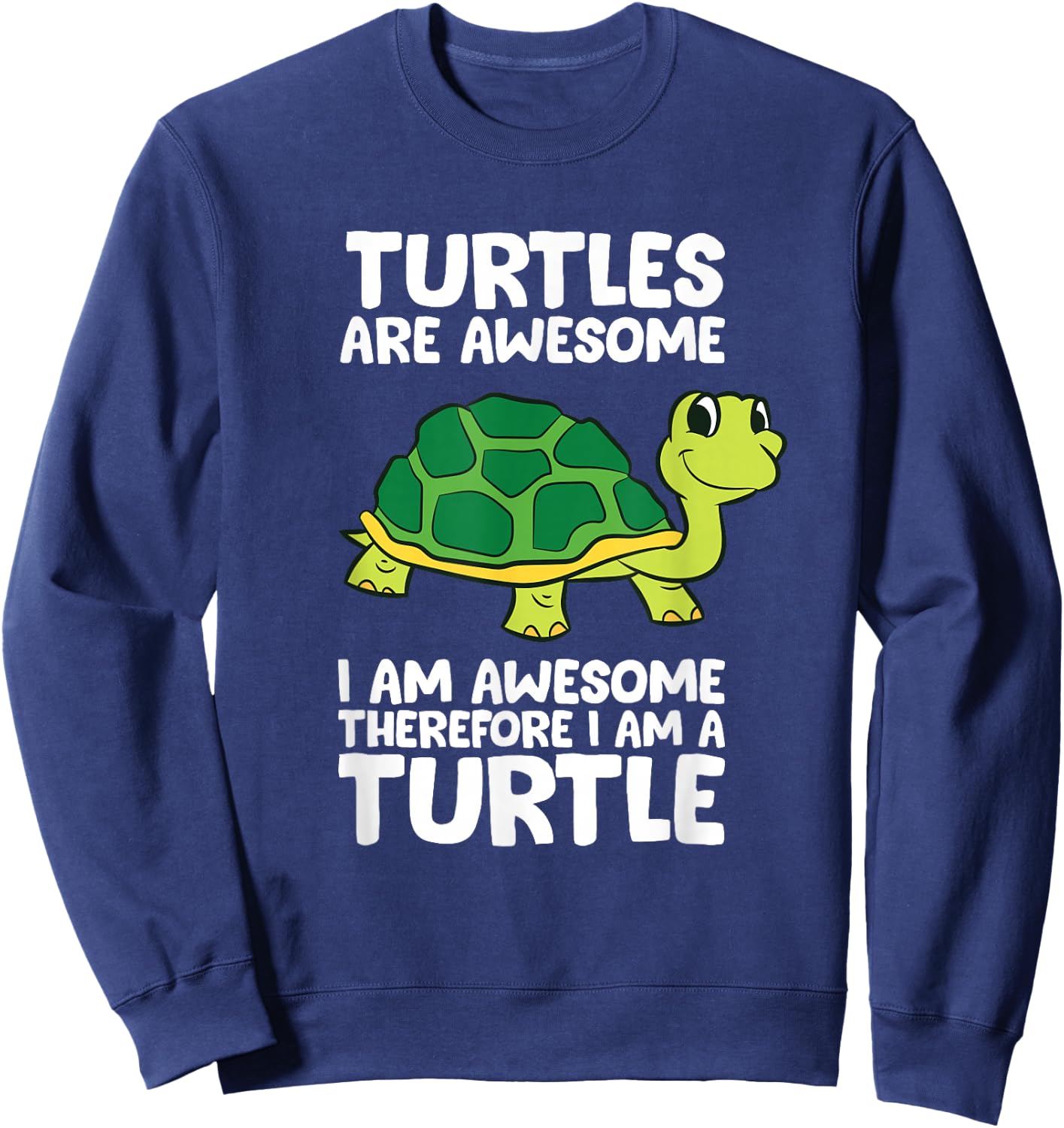 Funny Turtles Are Awesome I'm Awesome Therefore I'm A Turtle Sweatshirt - Sweatshirt | Navy