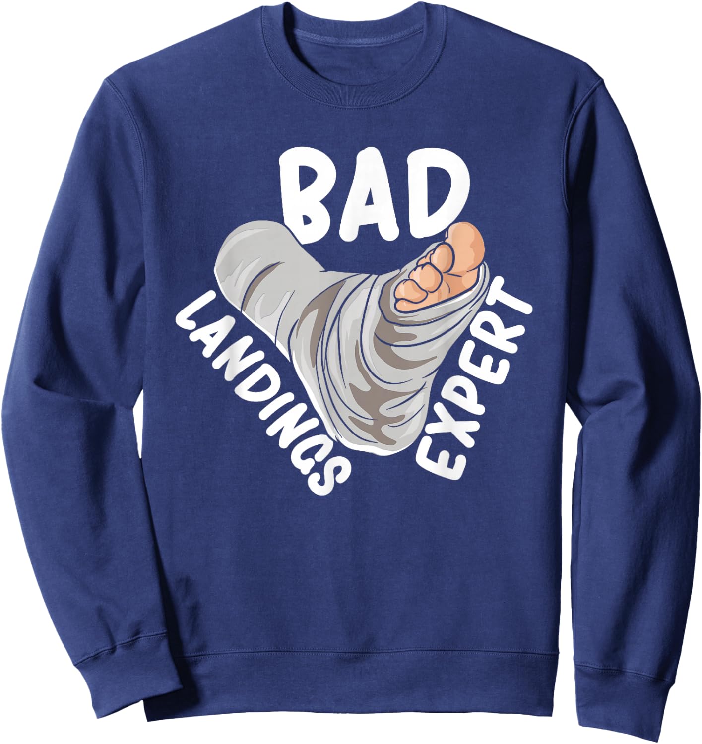 Get Well Soon Broken Leg Foot Cast Joke Bad Landings Expert Sweatshirt - Sweatshirt | Navy