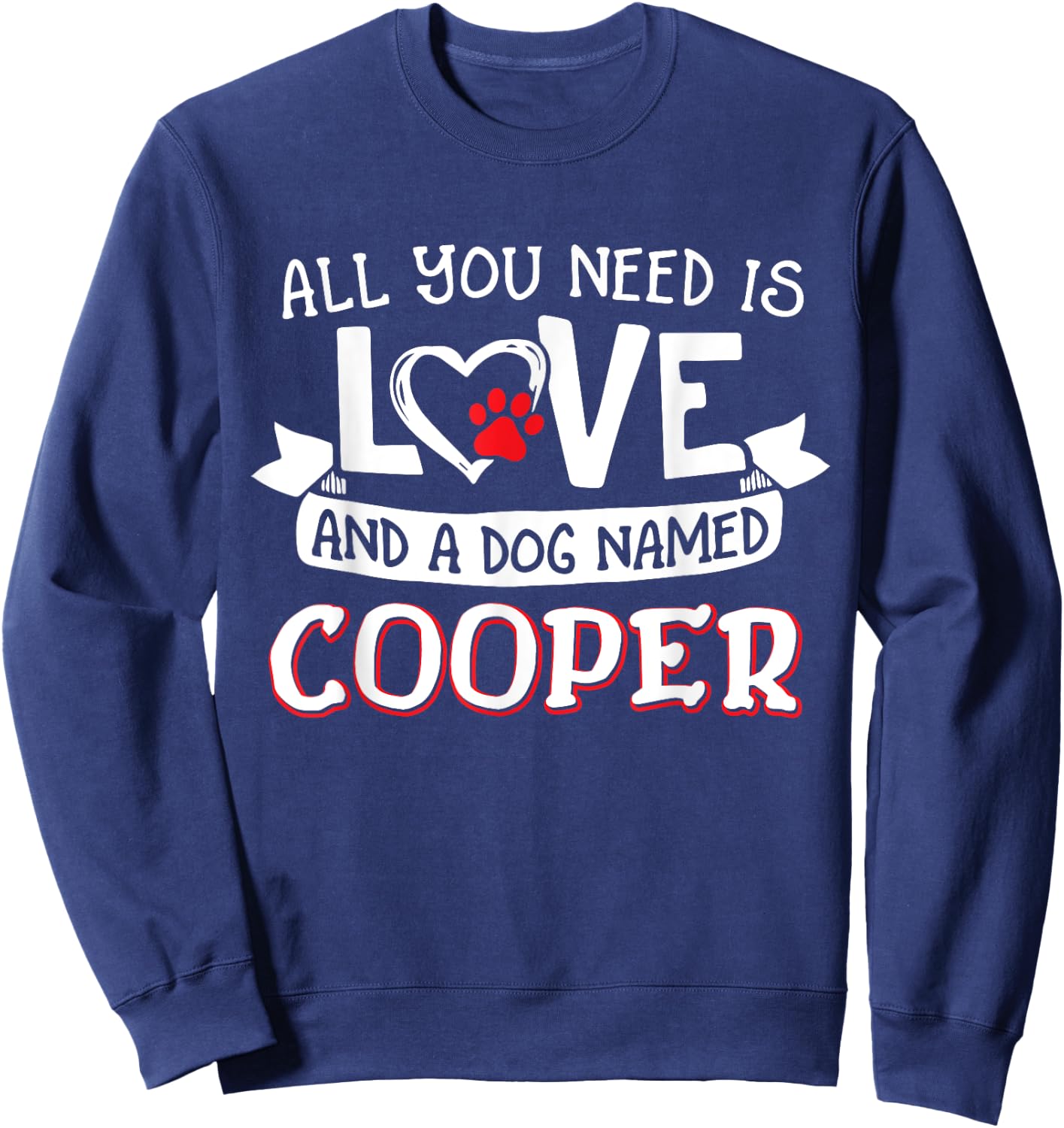 All you need is love and a dog named Cooper small large Men Women Sweatshirt - Sweatshirt | Navy