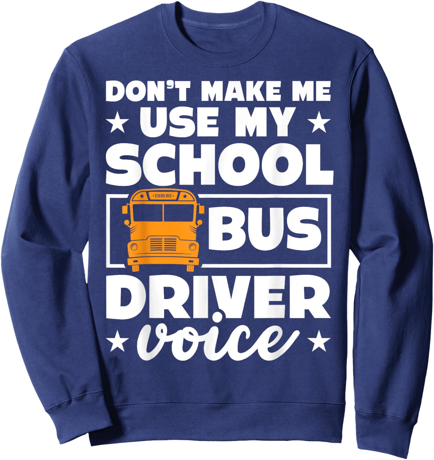 School bus driver funny school bus drivers quote Sweatshirt - Sweatshirt | Navy