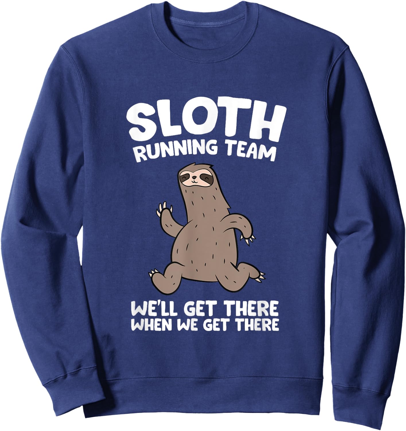 Sloth Running Team We Will Get There When We Get There Sweatshirt - Sweatshirt | Navy