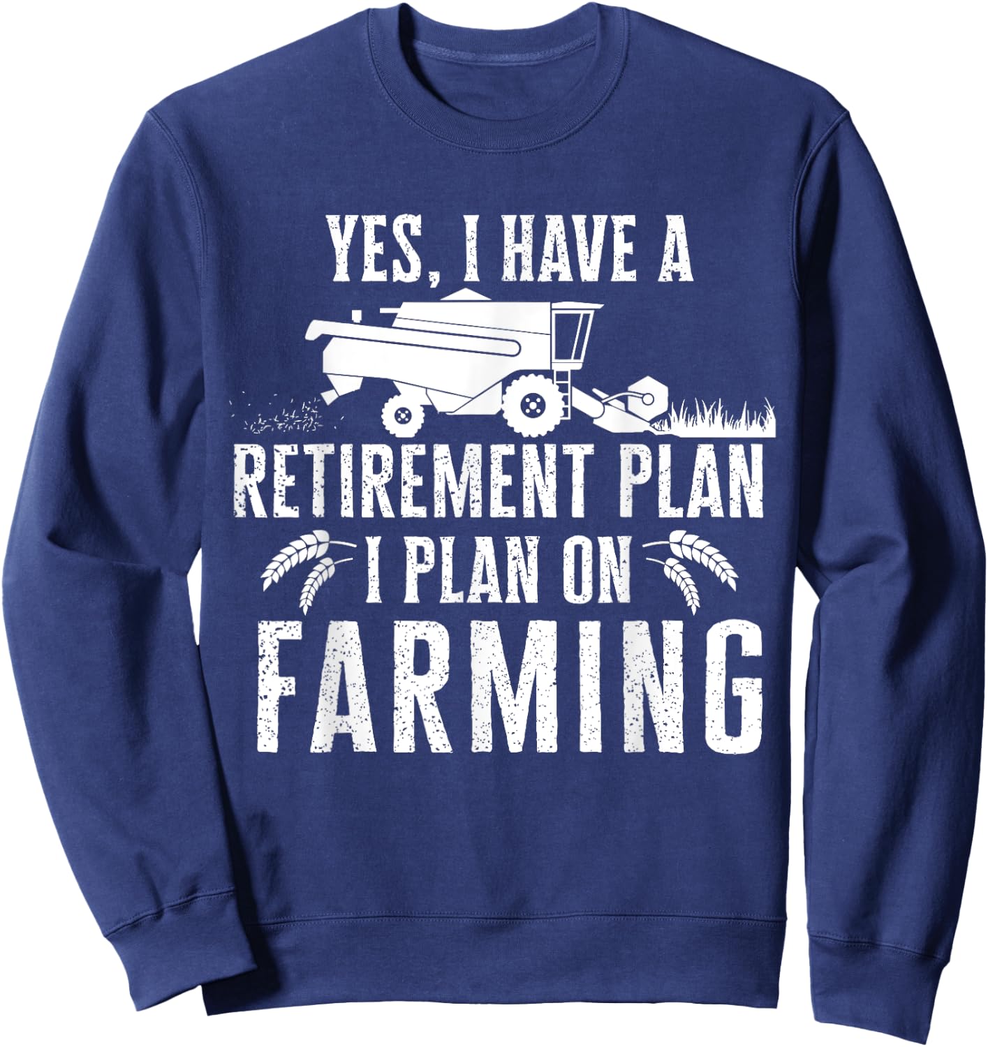 Funny retirement plan on farming , Truck Farmer Gift Sweatshirt - Sweatshirt | Navy