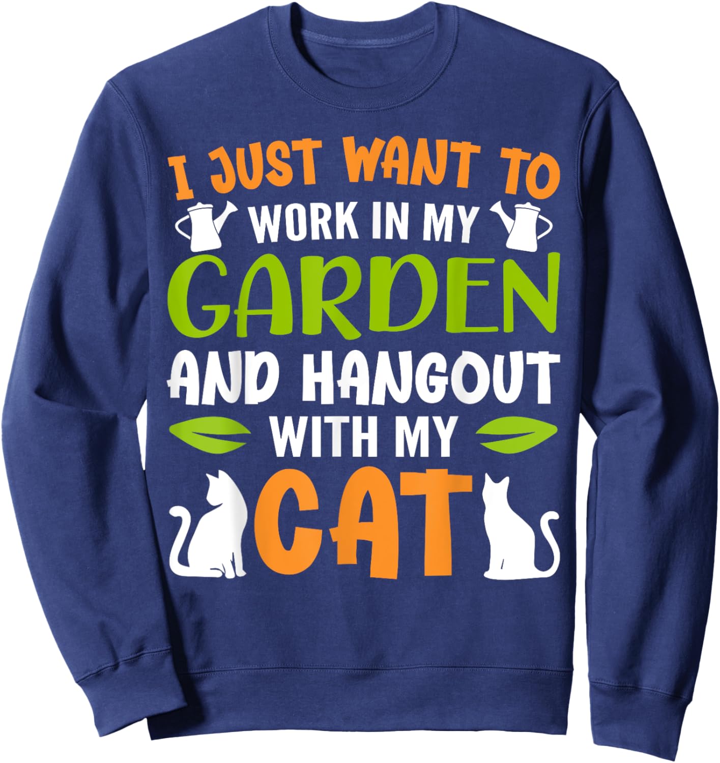 I Just Want To Work In My Garden And Hangout With My Cats Sweatshirt - Sweatshirt | Navy