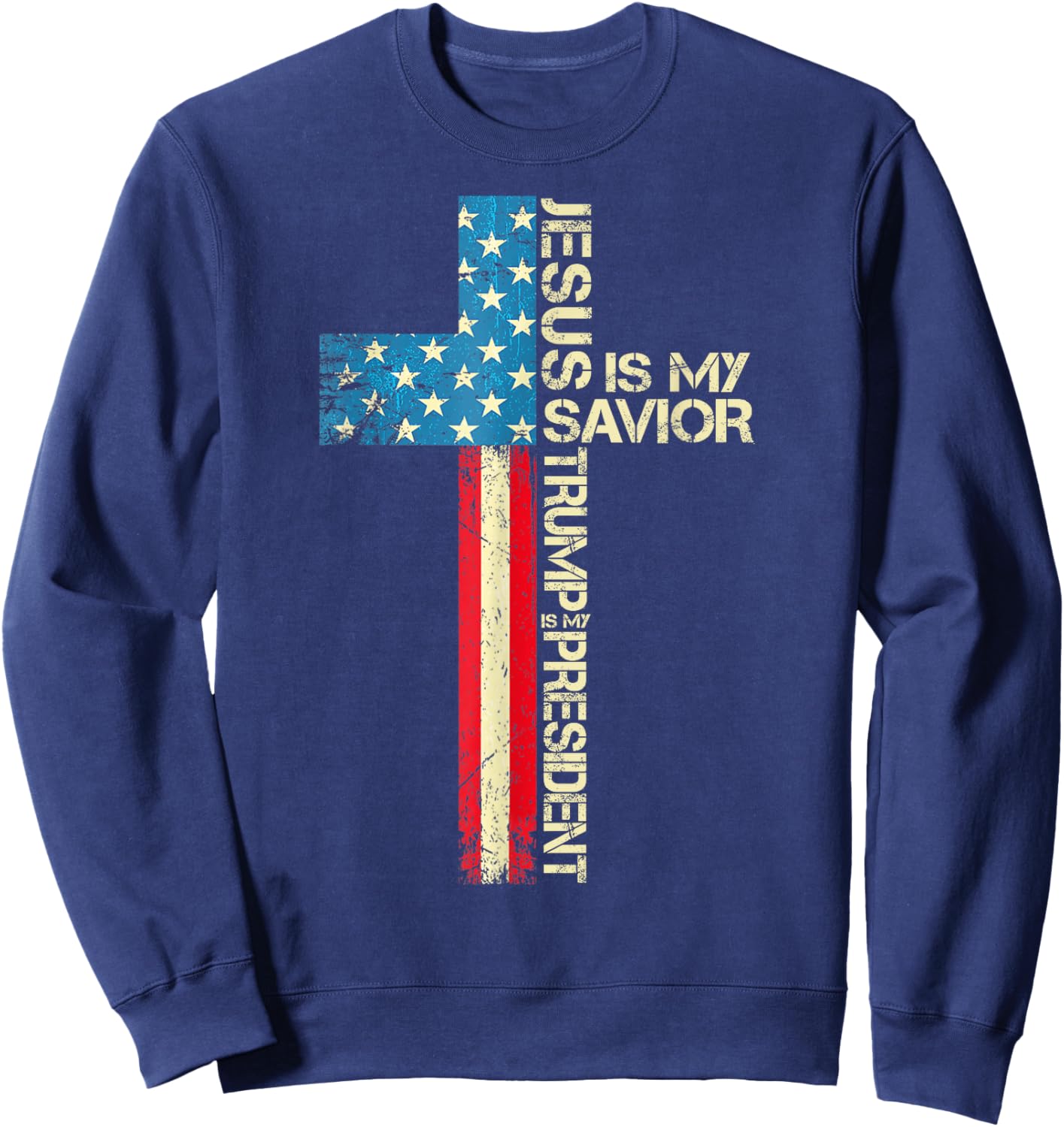 Jesus Is My Savior Trump Is My President 2024 USA Flag Cross Sweatshirt - Sweatshirt | Navy