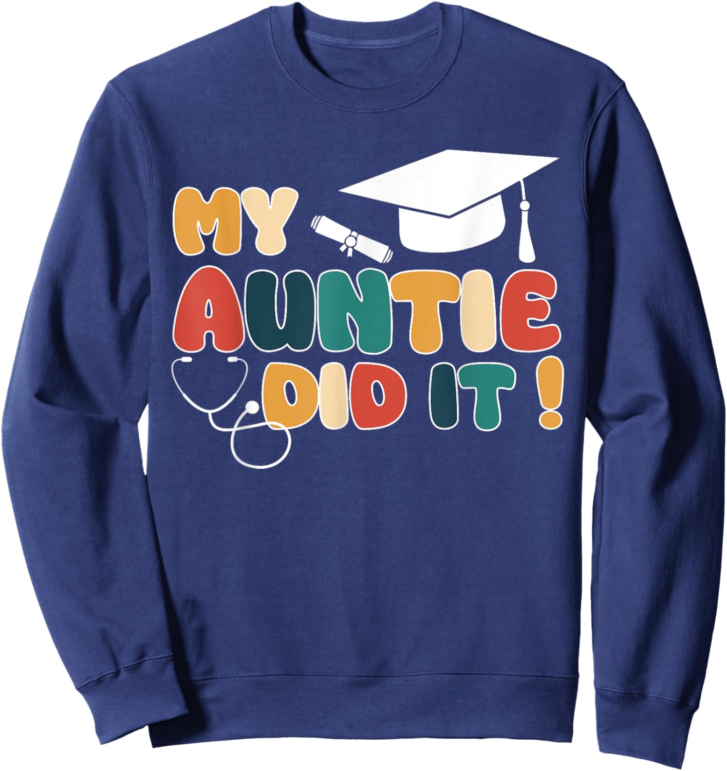 My Auntie Did It Aunt Graduation Doctor Nurse Aunt Graduated Sweatshirt - Sweatshirt | Navy