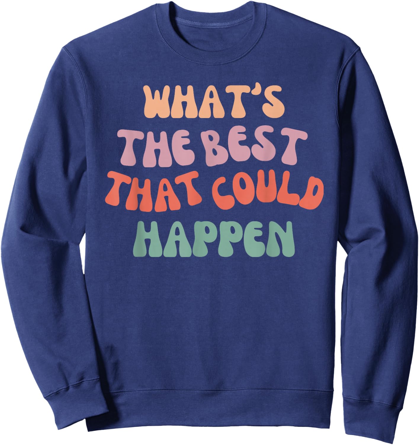 What's The Best That Could Happen - Positive Manifestation Sweatshirt - Sweatshirt | Navy