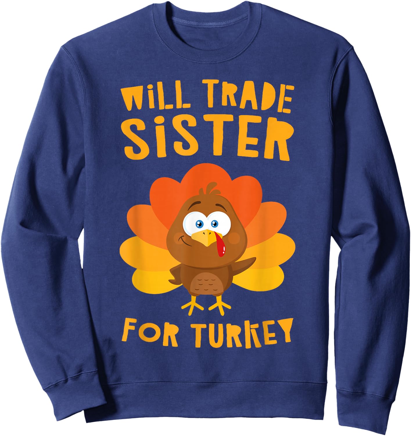Will Trade Sister for Turkey Shirt Adult Kids Thanksgiving Sweatshirt - Sweatshirt | Navy