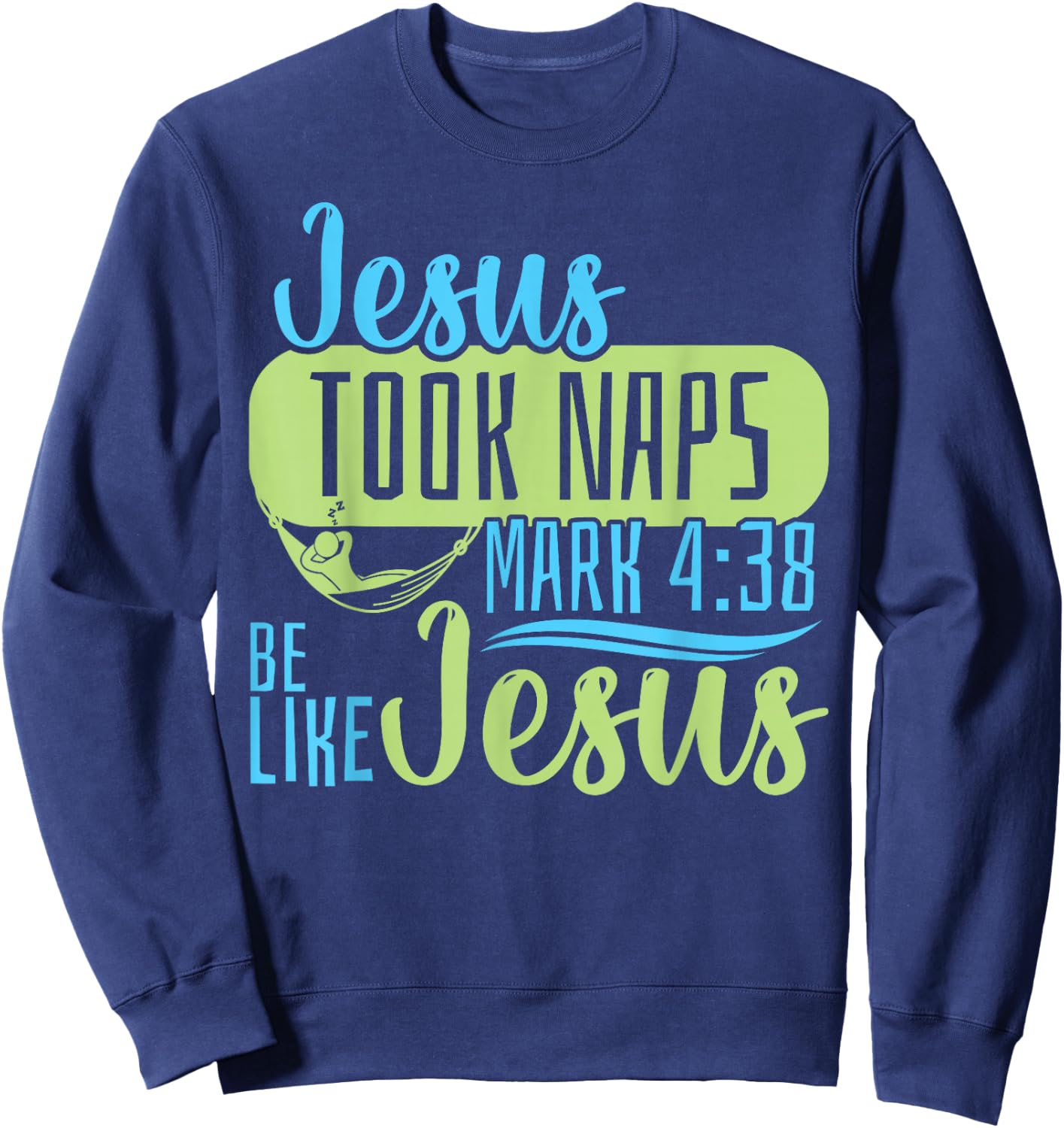 Christian Bible Verse Jesus Took Naps Mark 4:38 Sweatshirt - Sweatshirt | Navy