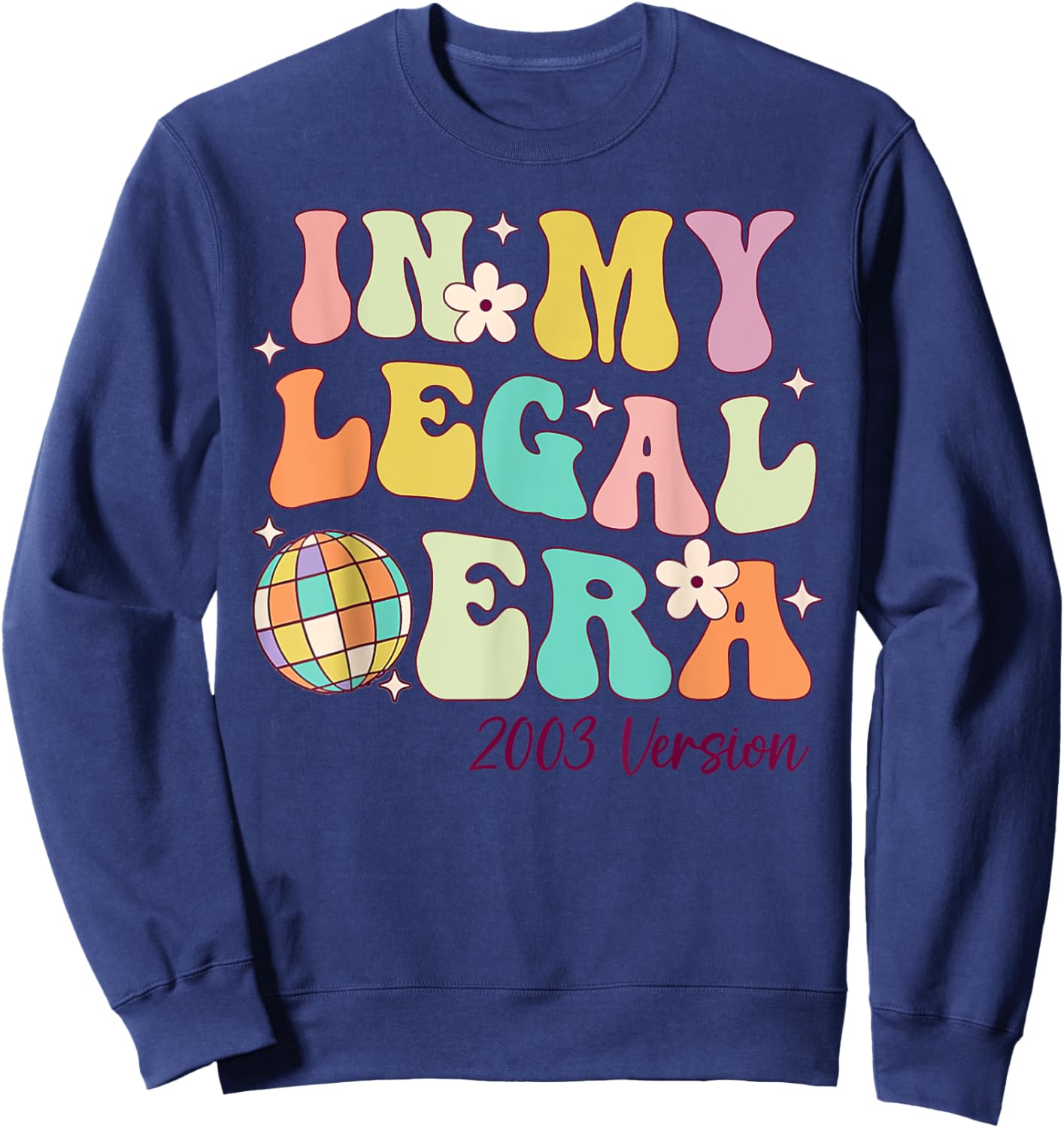 In My Legal Era Turning 21 Birthday Party 21st Birthday Sweatshirt - Sweatshirt | Navy
