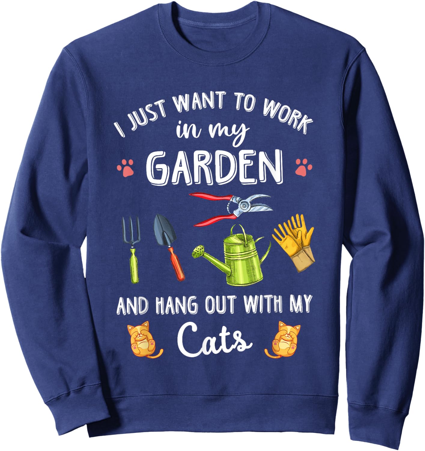 I Just Want To Work In My Garden & Hang Out With My Cats Sweatshirt - Sweatshirt | Navy