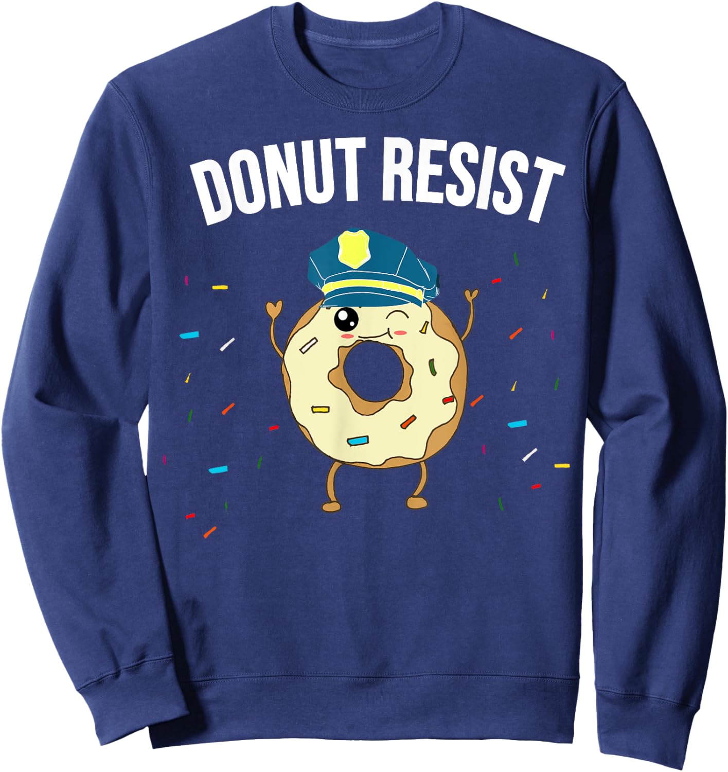 Donut Resist Meme Funny Police Officer Support Theme Quote Sweatshirt - Sweatshirt | Navy