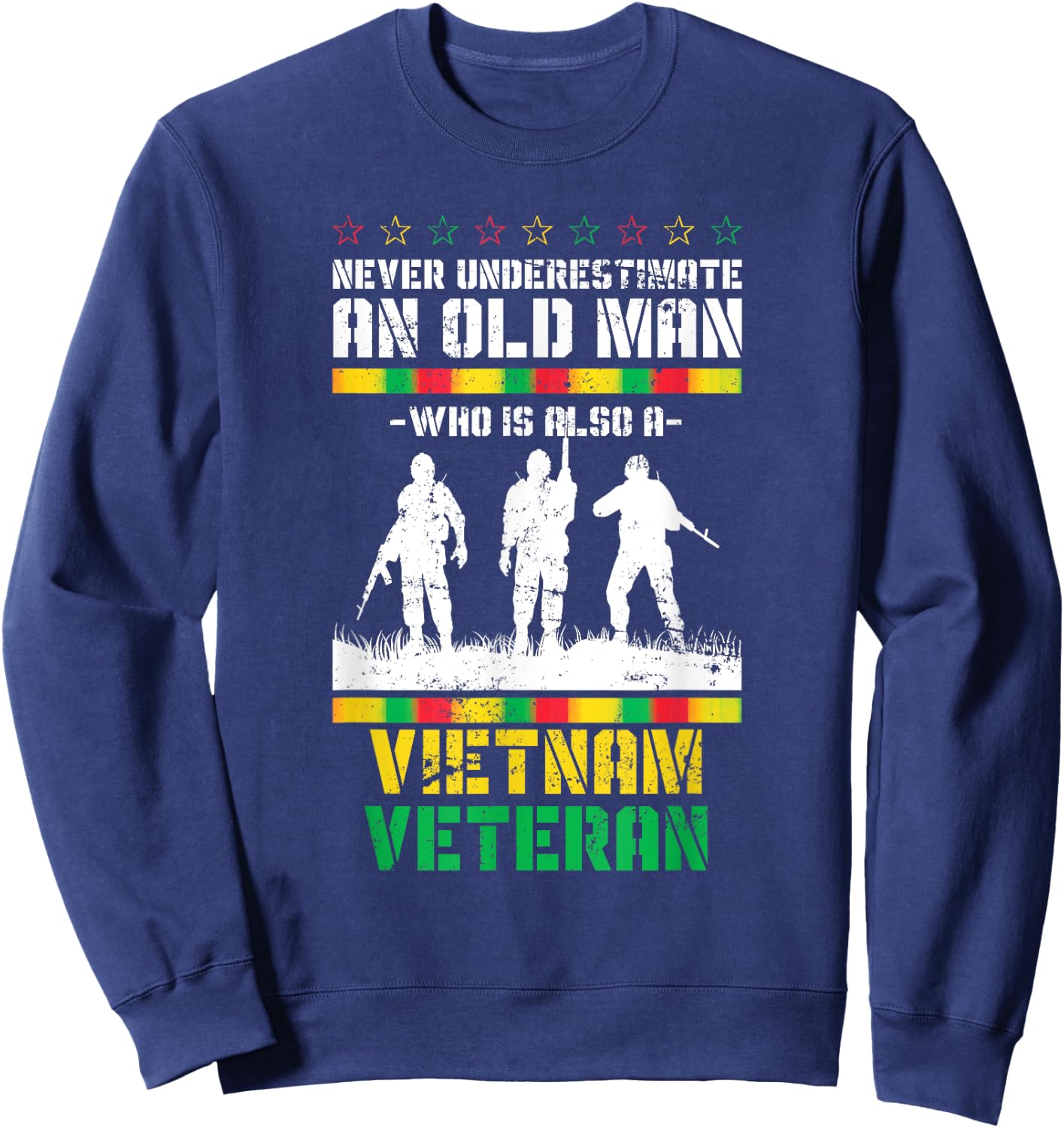 Never Underestimate An Old Men Who Is Also A Vietnam Veteran Sweatshirt - Sweatshirt | Navy