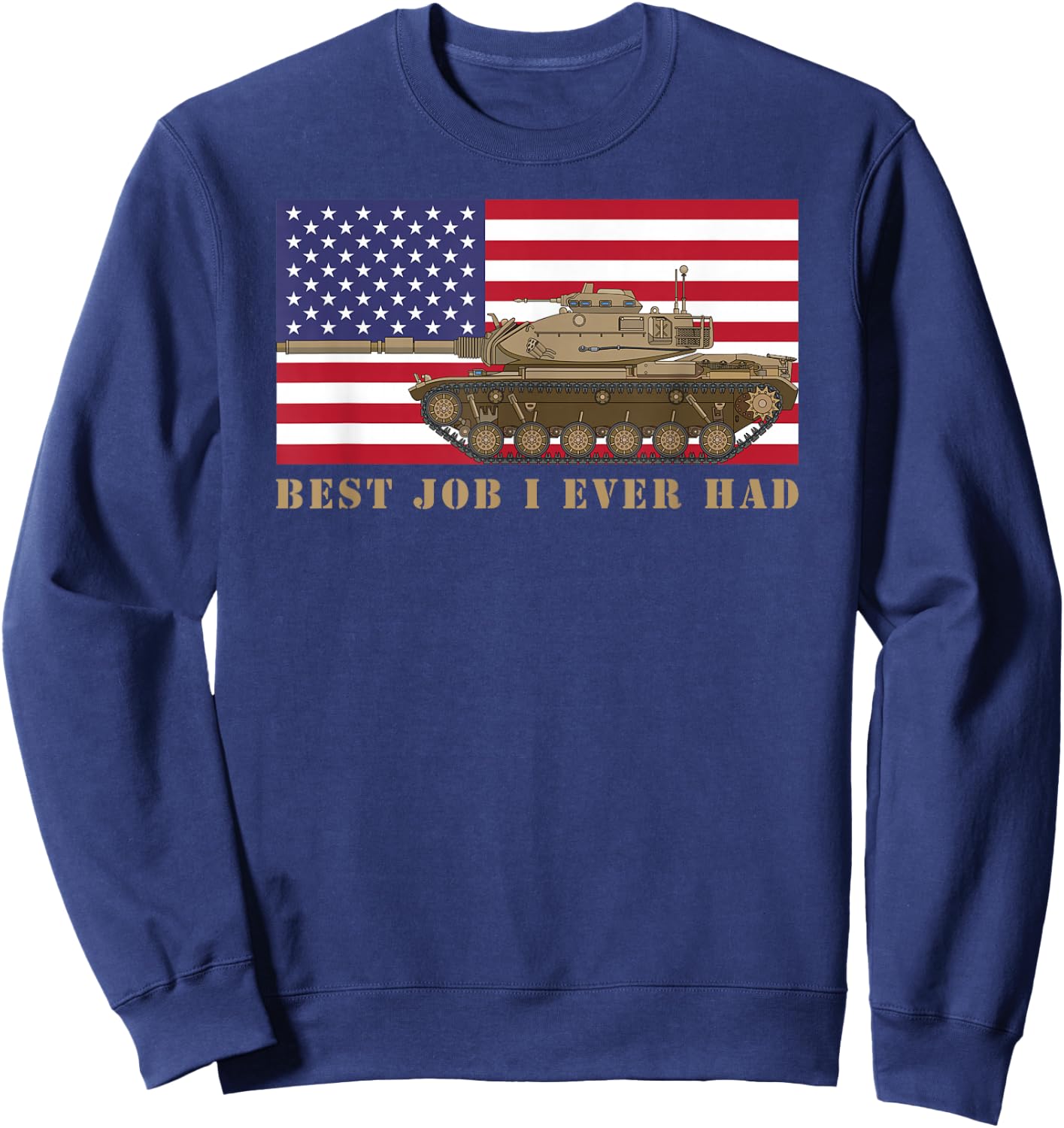 M60 A3 Tanker Tank Crew Best Job I Ever Had American Flag Sweatshirt - Sweatshirt | Navy