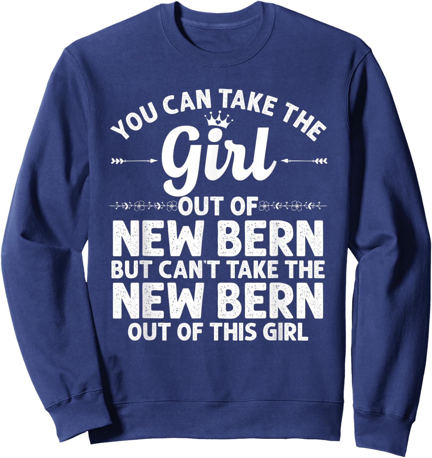 Girl Out Of NEW BERN NC NORTH CAROLINA Gift Funny Home Roots Sweatshirt - Sweatshirt | Navy
