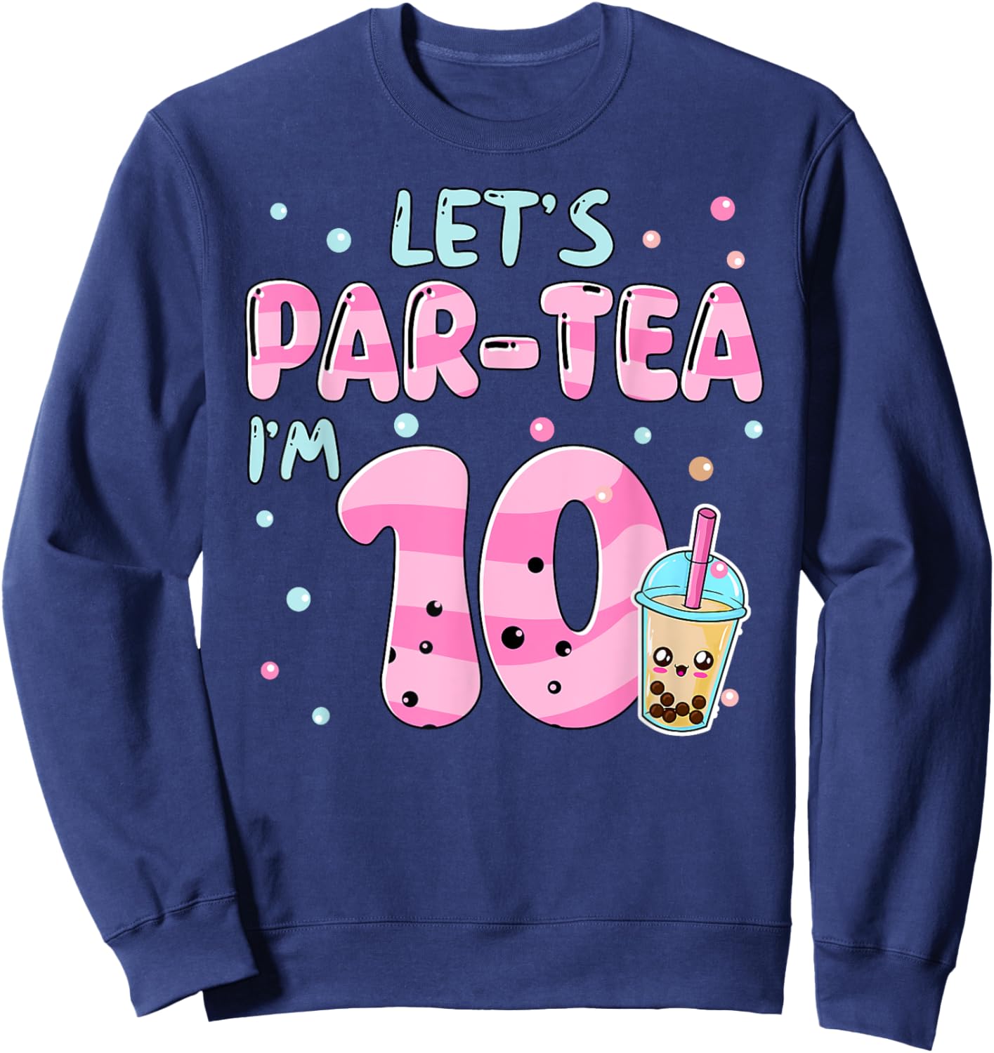 Let's Par-tea I'm 10 Years Old 10th Birthday Bubble Boba Tea Sweatshirt - Sweatshirt | Navy