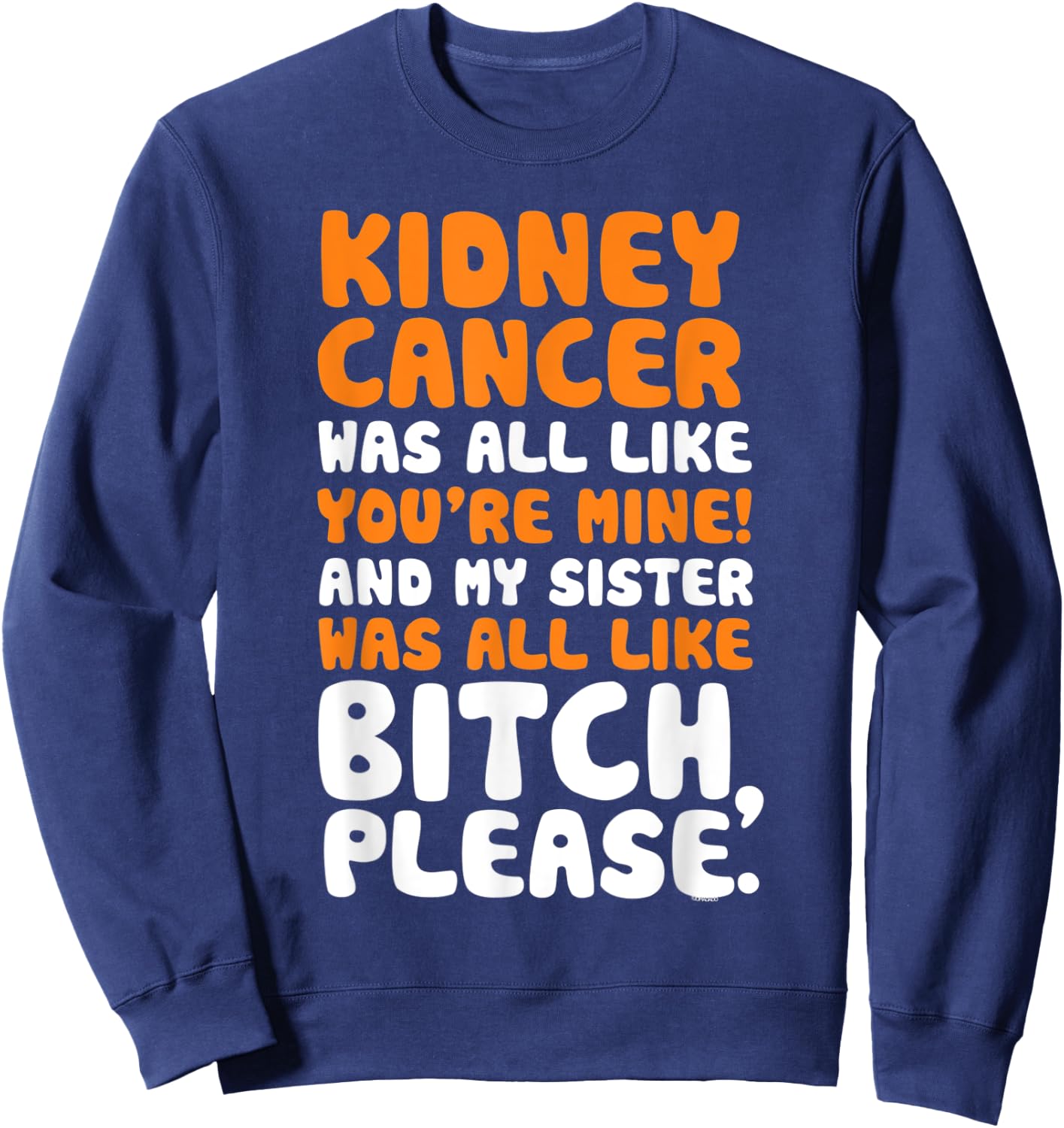 Kidney Cancer My Sister Support Quote Funny Sweatshirt - Sweatshirt | Navy