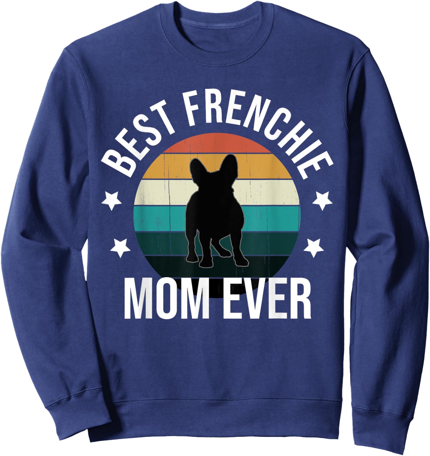 Best Frenchie Mom Ever: French Bulldog Mothers Day Gift Women Sweatshirt - Sweatshirt | Navy