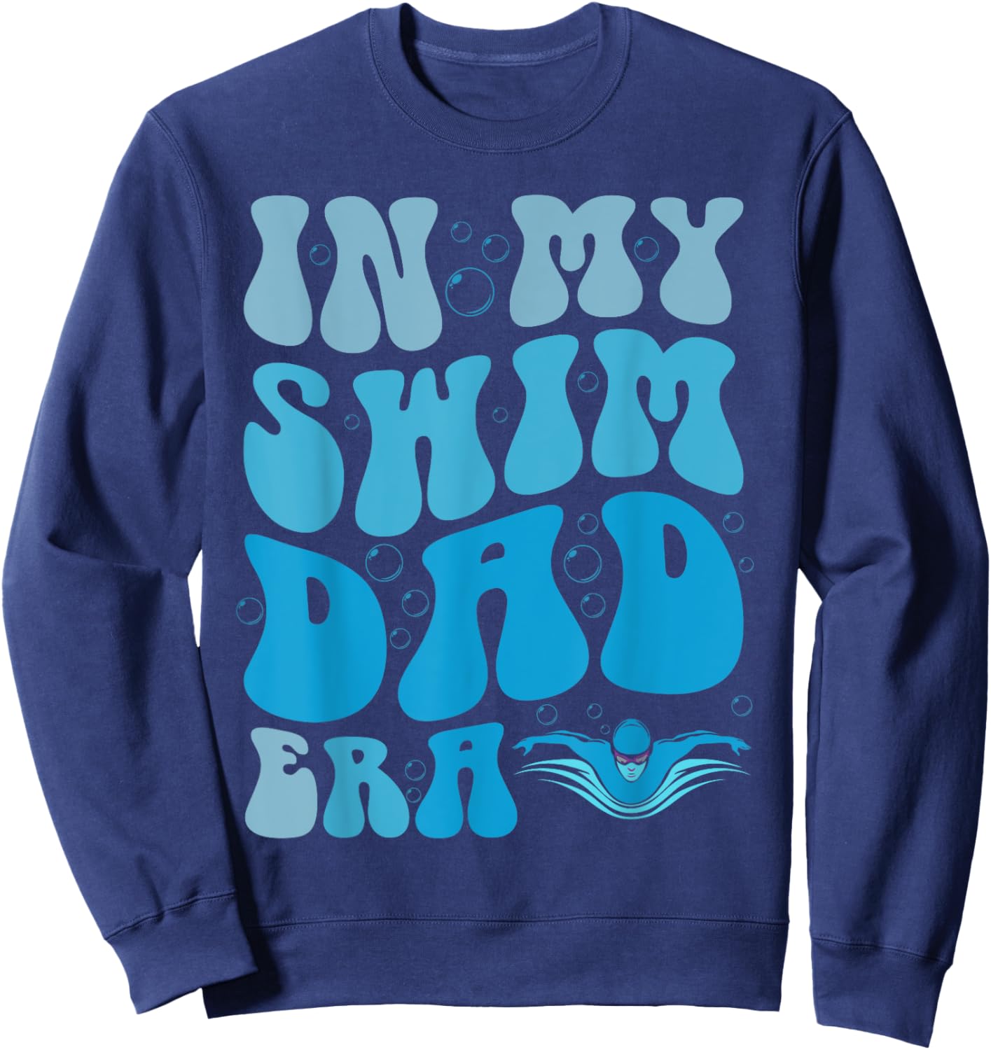In My Swim Dad Era Funny Swim Dad Swimming Fathers Day Sweatshirt - Sweatshirt | Navy