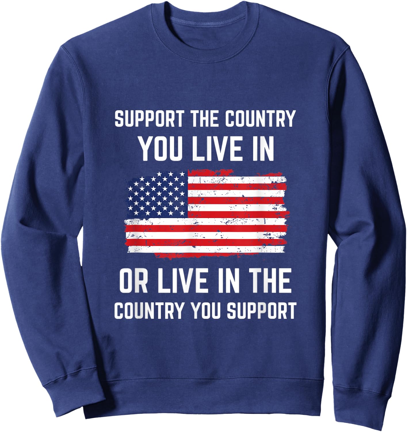 Support The Country You Live In American Flag Shirt Gift USA Sweatshirt - Sweatshirt | Navy