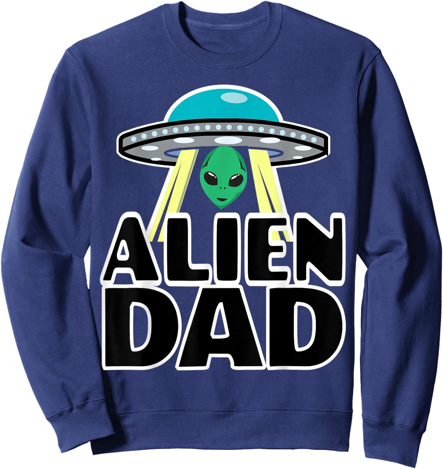 Funny Alien Dad Shirts Alien Dad Shirts Sweatshirt - Sweatshirt | Navy