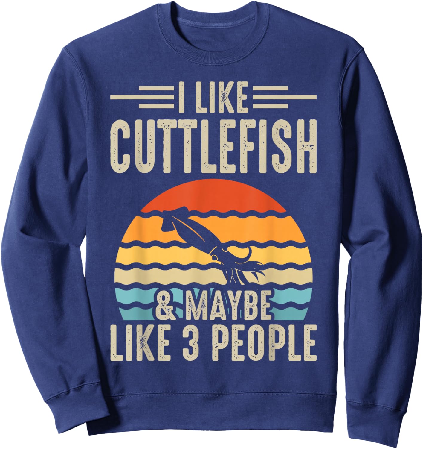 I Like Cuttlefish & Maybe Like 3 People Sweatshirt - Sweatshirt | Navy