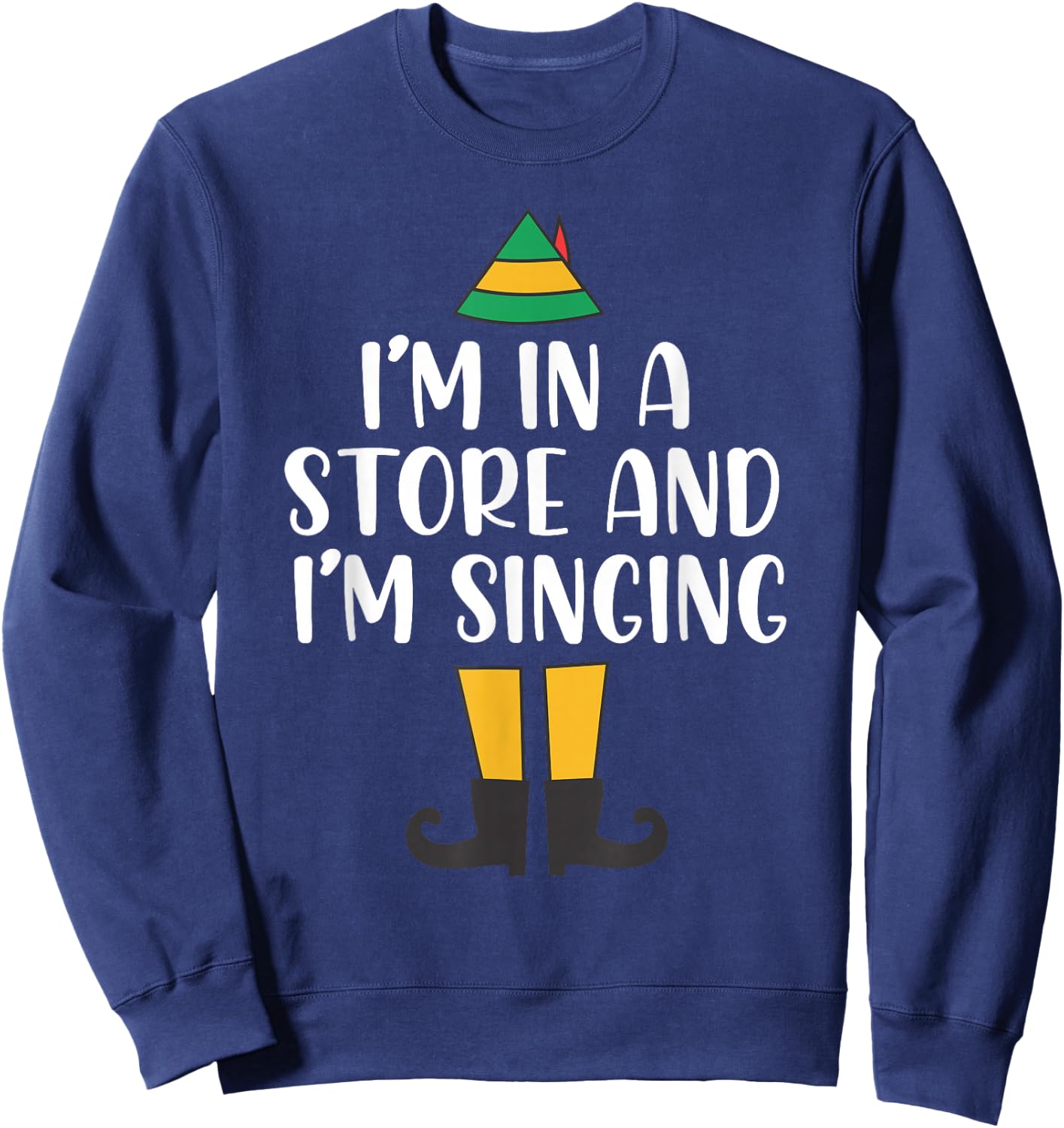 I'm in a Store and I'm Singing Christmas Buddy Elf Sweatshirt - Sweatshirt | Navy