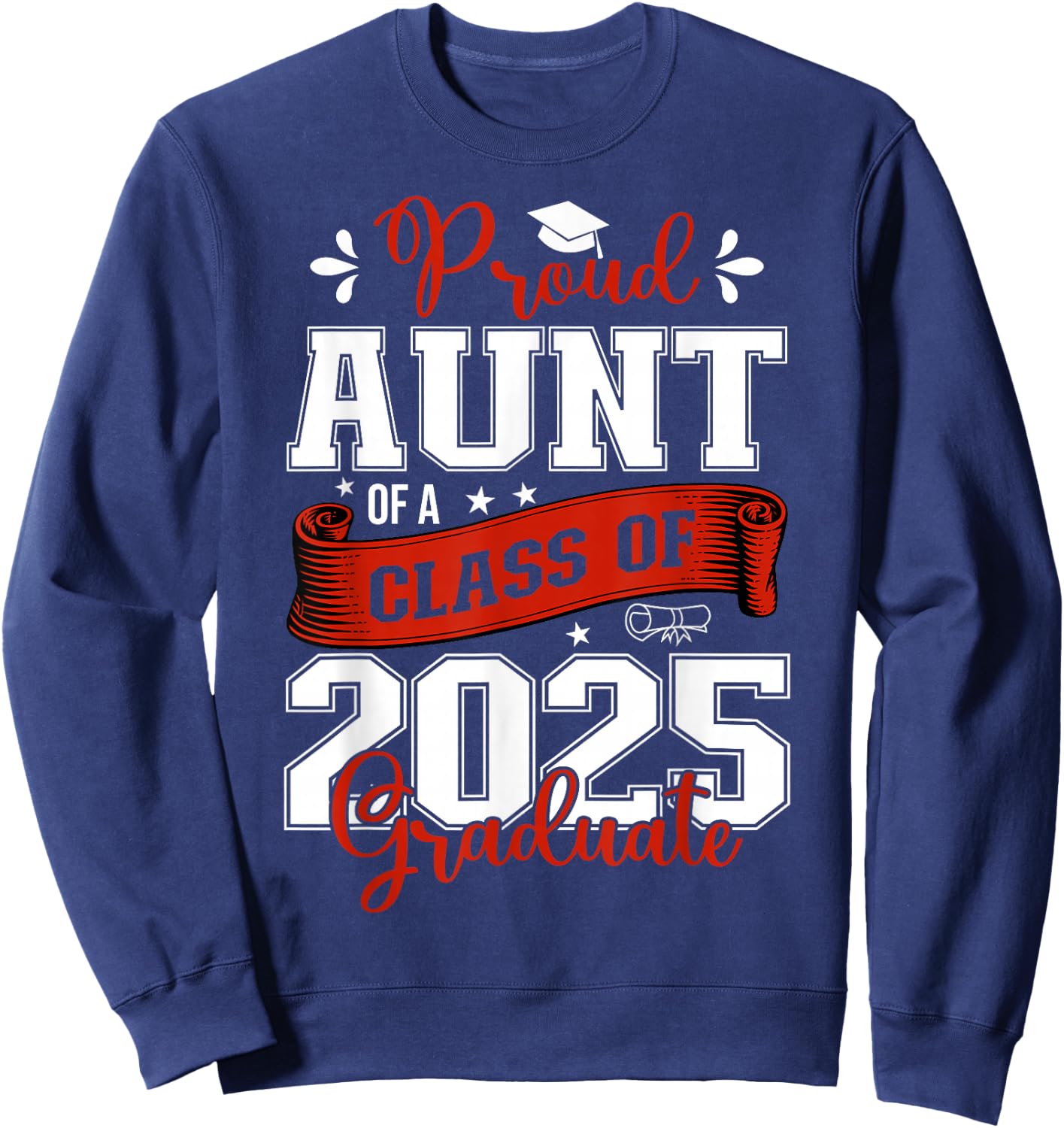 Proud Aunt of a class of 2025 graduate for graduation Sweatshirt - Sweatshirt | Navy