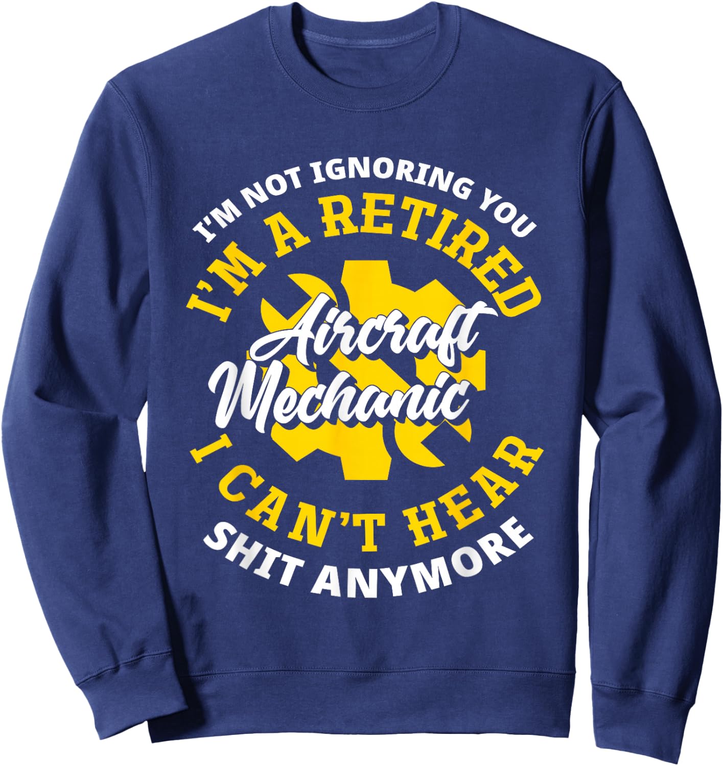 Retired Aircraft Mechanic Airplane Funny Aircraft Mechanic Sweatshirt - Sweatshirt | Navy
