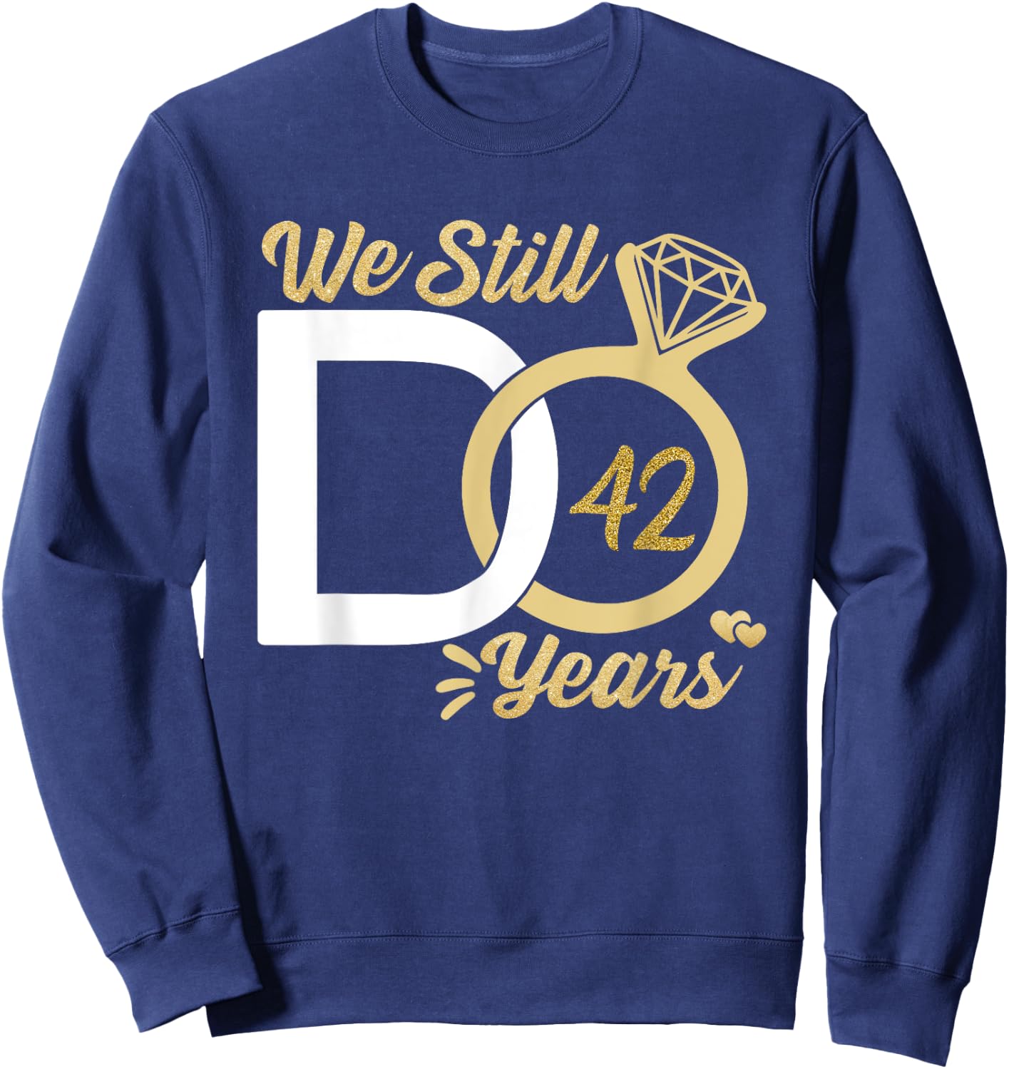 We still do 42 year wedding anniversary couples celebration Sweatshirt - Sweatshirt | Navy