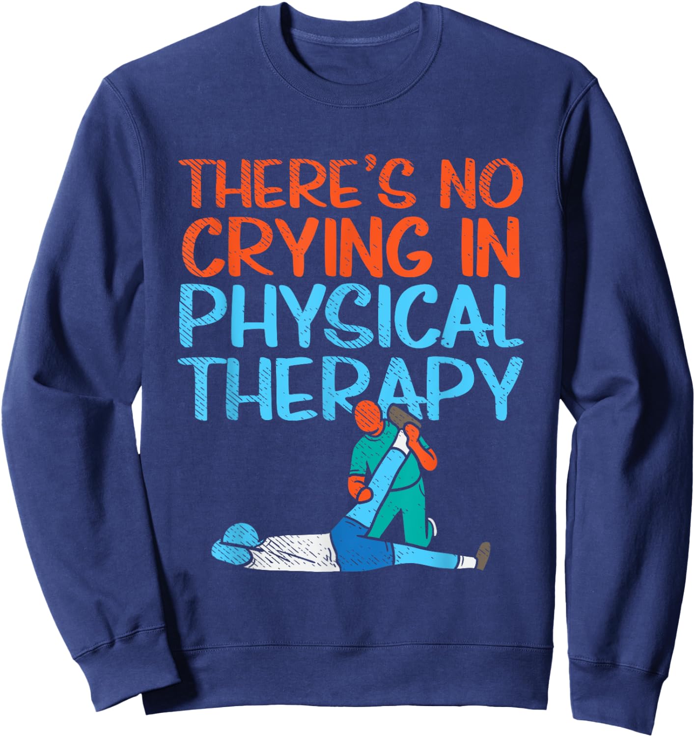 There's No Crying In Physical Therapy Therapist Sweatshirt - Sweatshirt | Navy