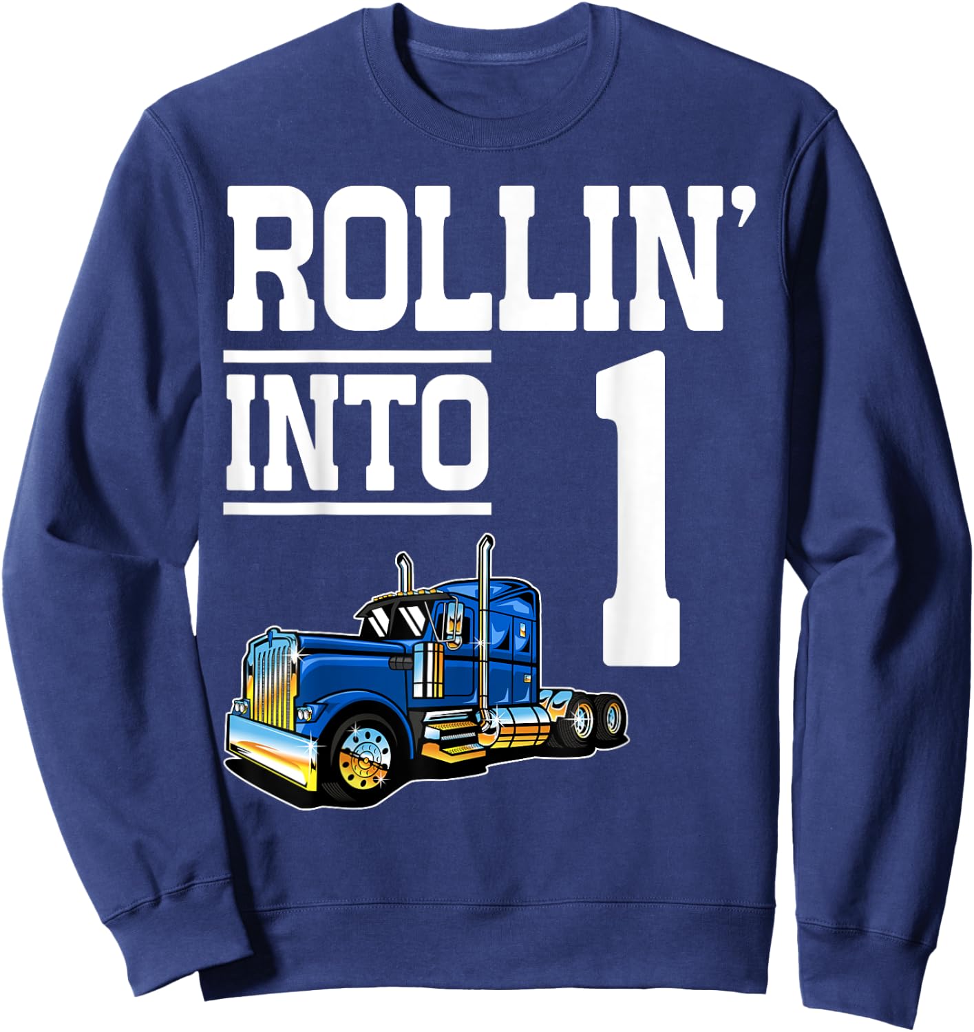 Rollin Into 1 Year Old Birthday Rig Semi Trailer Truck 1st Sweatshirt - Sweatshirt | Navy