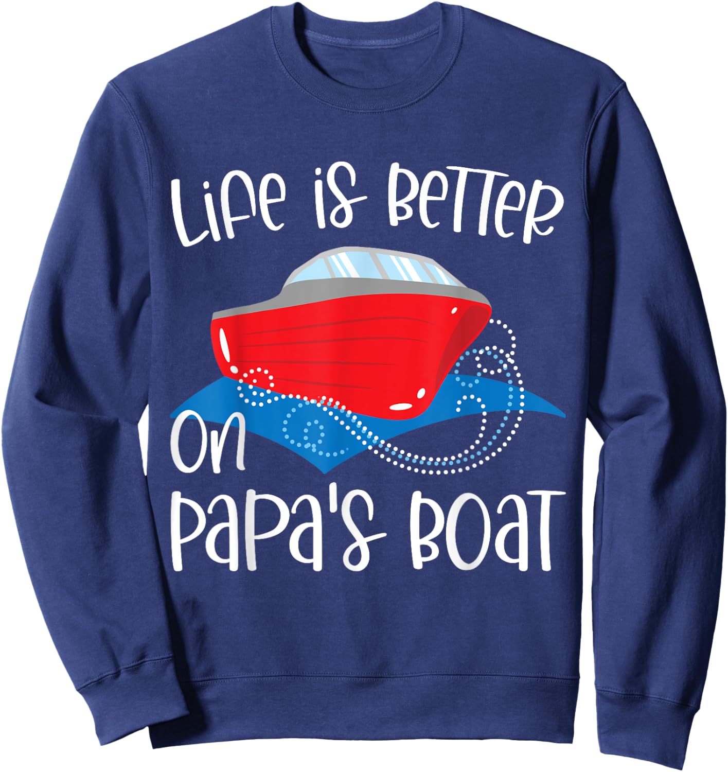 Life Is Better on Papa's Boat, Fishing Camping Sailing Print Sweatshirt - Sweatshirt | Navy