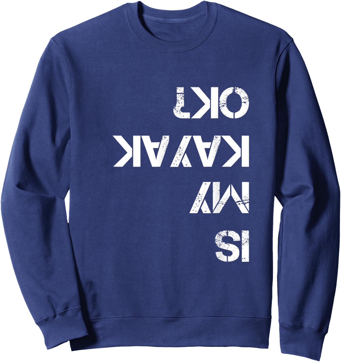 is My Kayak OK Funny Kayak Sweatshirt - Sweatshirt | Navy