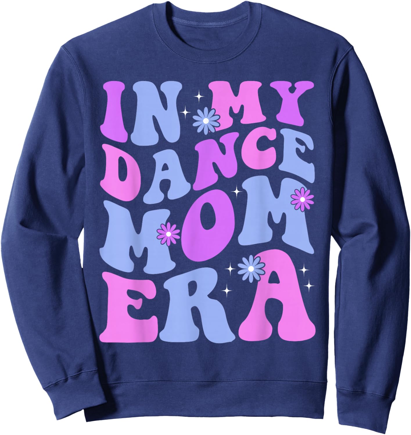 Groovy Dance Lover in My Dance Mom Era Girl Women Sweatshirt - Sweatshirt | Navy