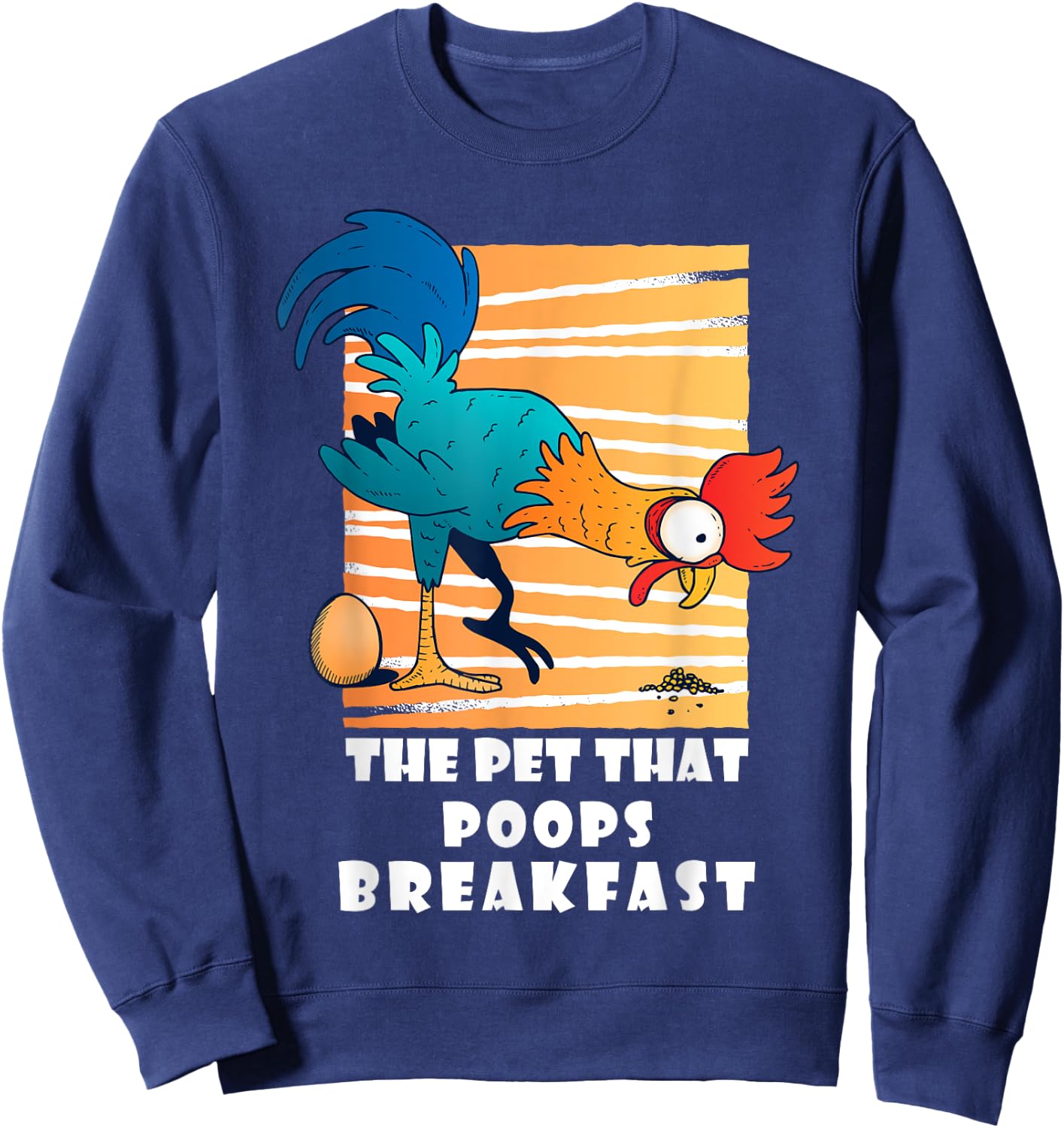 Chicken The Pet That Poops Breakfast, Funny Idea Sweatshirt - Sweatshirt | Navy