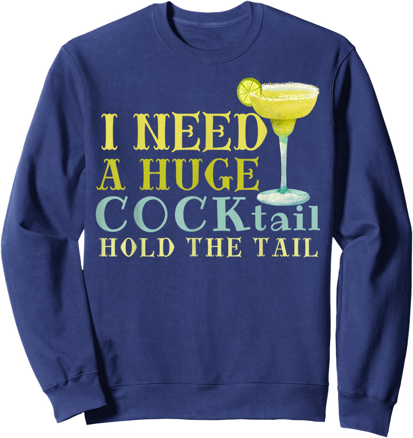 I Need a Huge COCKtail Hold the Tail Funny Drinking Humor Sweatshirt - Sweatshirt | Navy